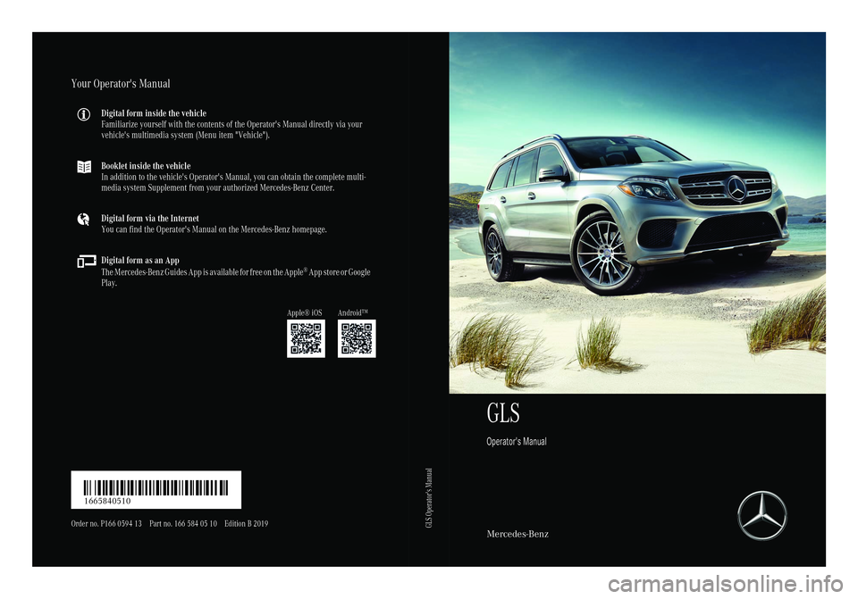 MERCEDES-BENZ GLS SUV 2019 Owners Manual GLS
Operator's ManualMercedes-Benz
Your Operator's Manual
Digital form inside the vehicle
Familiarize yourself with the contents of the Operator's Manual directly via your
vehicle's mu MERCEDES-BENZ GLS SUV 2019 Owners Manual GLS
Operator's ManualMercedes-Benz
Your Operator's Manual
Digital form inside the vehicle
Familiarize yourself with the contents of the Operator's Manual directly via your
vehicle's mu