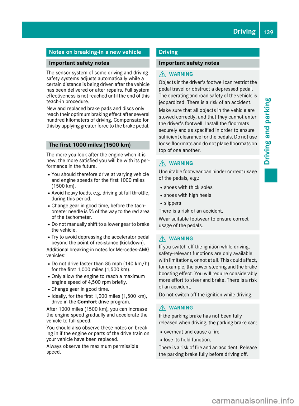 MERCEDES-BENZ GLS SUV 2019 Owners Manual Notes on breaking-in a new vehicle
Important safety notes
The sensor system of some driving and driving
safety systems adjusts automatically while a
certain distance is being driven after the vehicle MERCEDES-BENZ GLS SUV 2019 Owners Manual Notes on breaking-in a new vehicle
Important safety notes
The sensor system of some driving and driving
safety systems adjusts automatically while a
certain distance is being driven after the vehicle