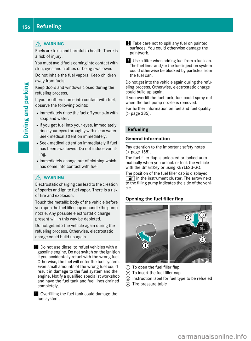 MERCEDES-BENZ GLS SUV 2019 Owners Manual G
WARNING
Fuels are toxic and harmful to health. There is a risk of injury.
You must avoid fuels coming into contact with
skin, eyes and clothes or being swallowed.
Do not inhale the fuel vapors. Keep MERCEDES-BENZ GLS SUV 2019 Owners Manual G
WARNING
Fuels are toxic and harmful to health. There is a risk of injury.
You must avoid fuels coming into contact with
skin, eyes and clothes or being swallowed.
Do not inhale the fuel vapors. Keep