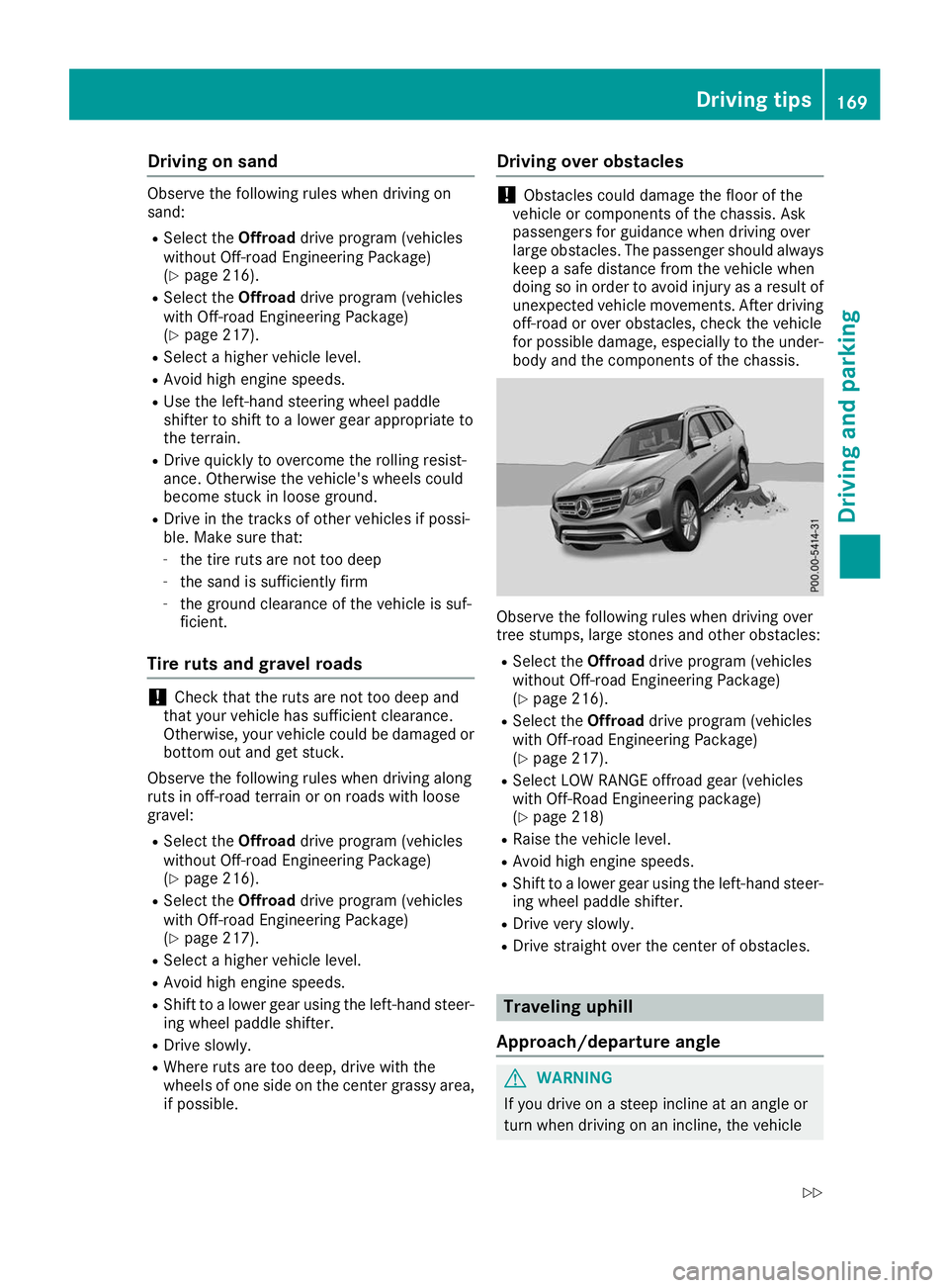 MERCEDES-BENZ GLS SUV 2019  Owners Manual Driving on sand
Observe the following rules when driving on
sand:
R Select the Offroaddrive program (vehicles
without Off-road Engineering Package)
(Y page 216).
R Select the Offroaddrive program (veh