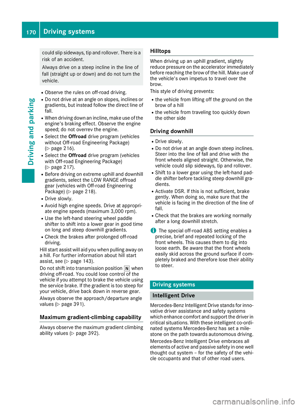 MERCEDES-BENZ GLS SUV 2019  Owners Manual could slip sideways, tip and rollover. There is a
risk of an accident.
Always drive on a steep incline in the line of
fall (straight up or down) and do not turn the
vehicle.
R Observe the rules on off