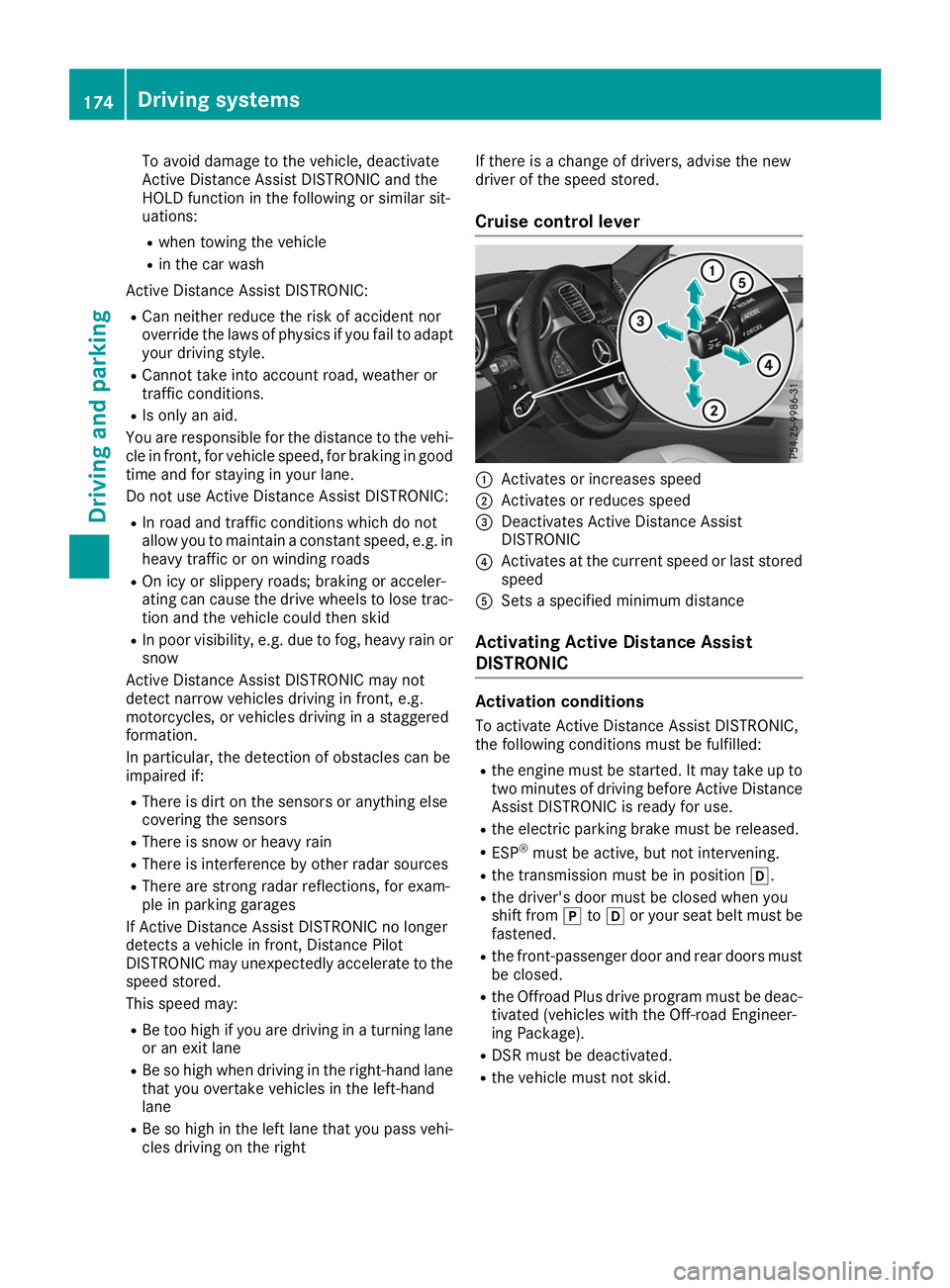 MERCEDES-BENZ GLS SUV 2019  Owners Manual To avoid damage to the vehicle, deactivate
Active Distance Assist DISTRONIC and the
HOLD function in the following or similar sit-
uations:
R when towing the vehicle
R in the car wash
Active Distance 