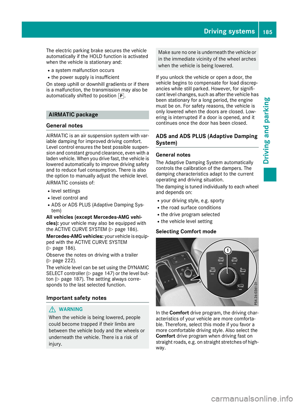 MERCEDES-BENZ GLS SUV 2019 Owners Manual The electric parking brake secures the vehicle
automatically if the HOLD function is activated
when the vehicle is stationary and:
R a system malfunction occurs
R the power supply is insufficient
On s MERCEDES-BENZ GLS SUV 2019 Owners Manual The electric parking brake secures the vehicle
automatically if the HOLD function is activated
when the vehicle is stationary and:
R a system malfunction occurs
R the power supply is insufficient
On s