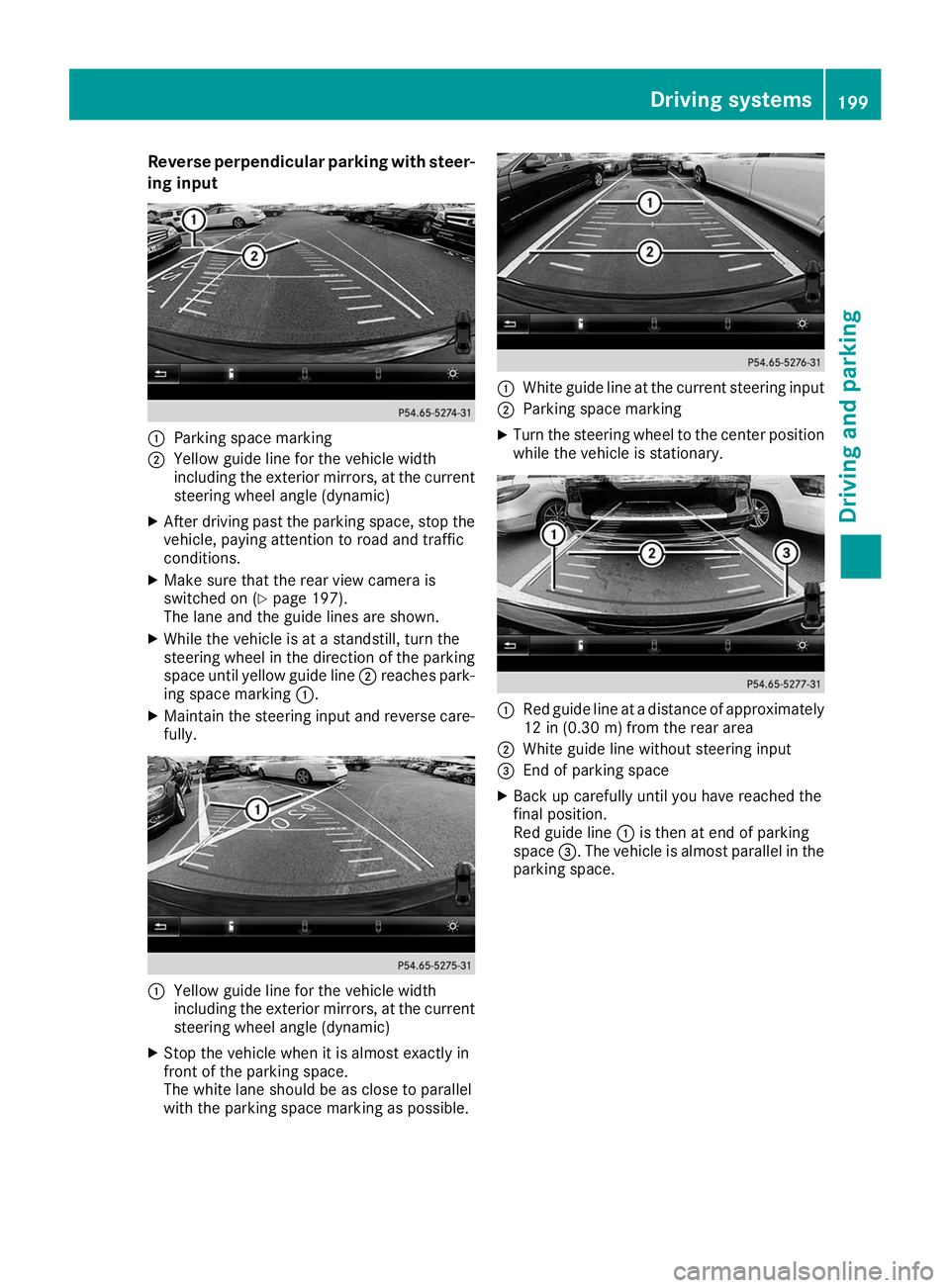 MERCEDES-BENZ GLS SUV 2019  Owners Manual Reverse perpendicular parking with steer-
ing input 0043
Parking space marking
0044 Yellow guide line for the vehicle width
including the exterior mirrors, at the current
steering wheel angle (dynamic