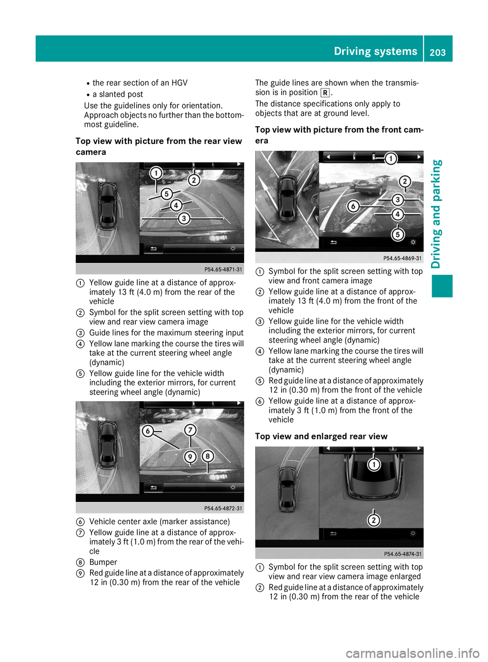 MERCEDES-BENZ GLS SUV 2019  Owners Manual R
the rear section of an HGV
R a slanted post
Use the guidelines only for orientation.
Approach objects no further than the bottom- most guideline.
Top view with picture from the rear view
camera 0043