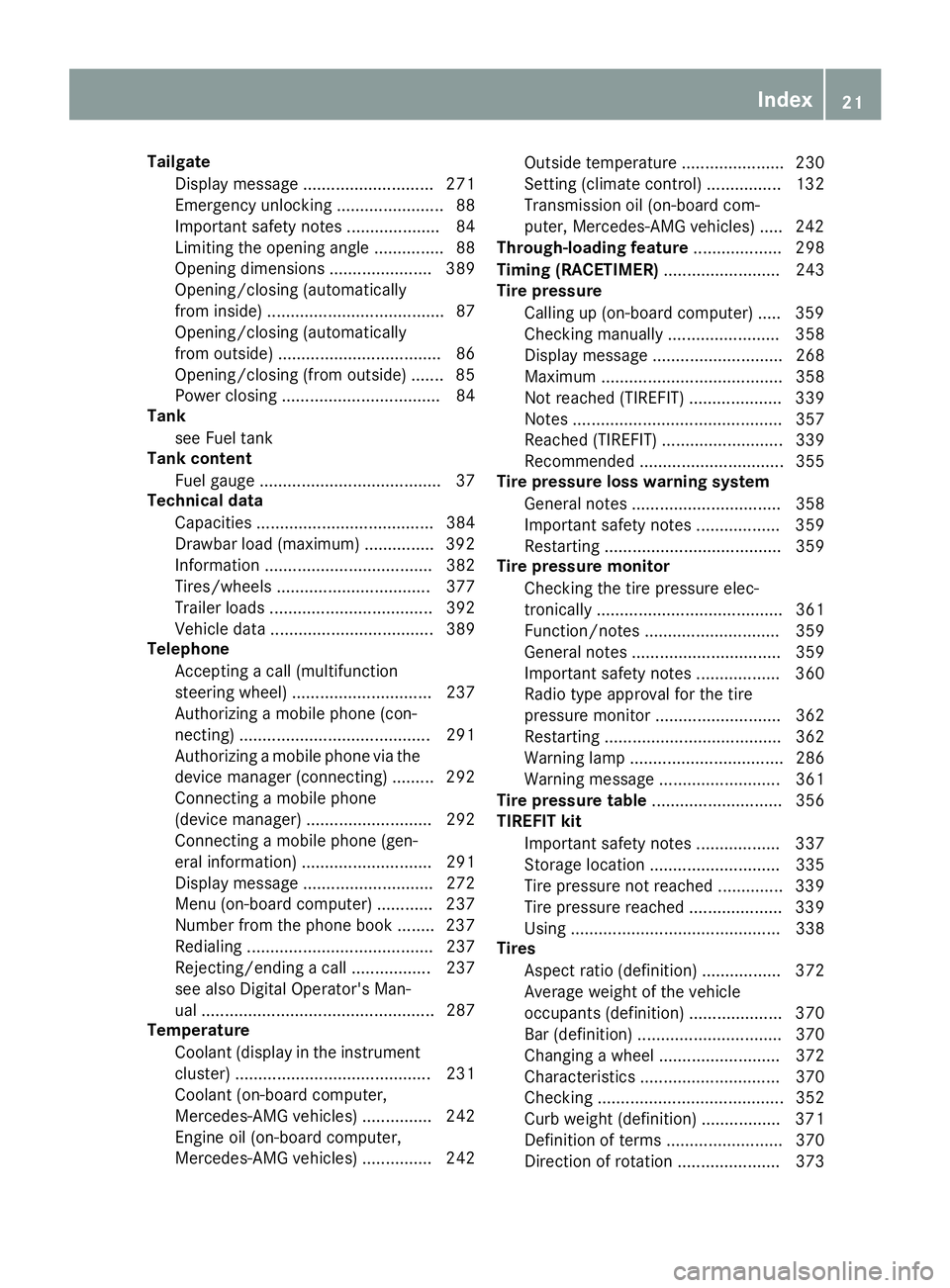 MERCEDES-BENZ GLS SUV 2019 Owners Guide Tailgate
Display message ............................ 271
Emergency unlocking ....................... 88
Important safety notes .................... 84
Limiting the opening angle ............... 88
Op