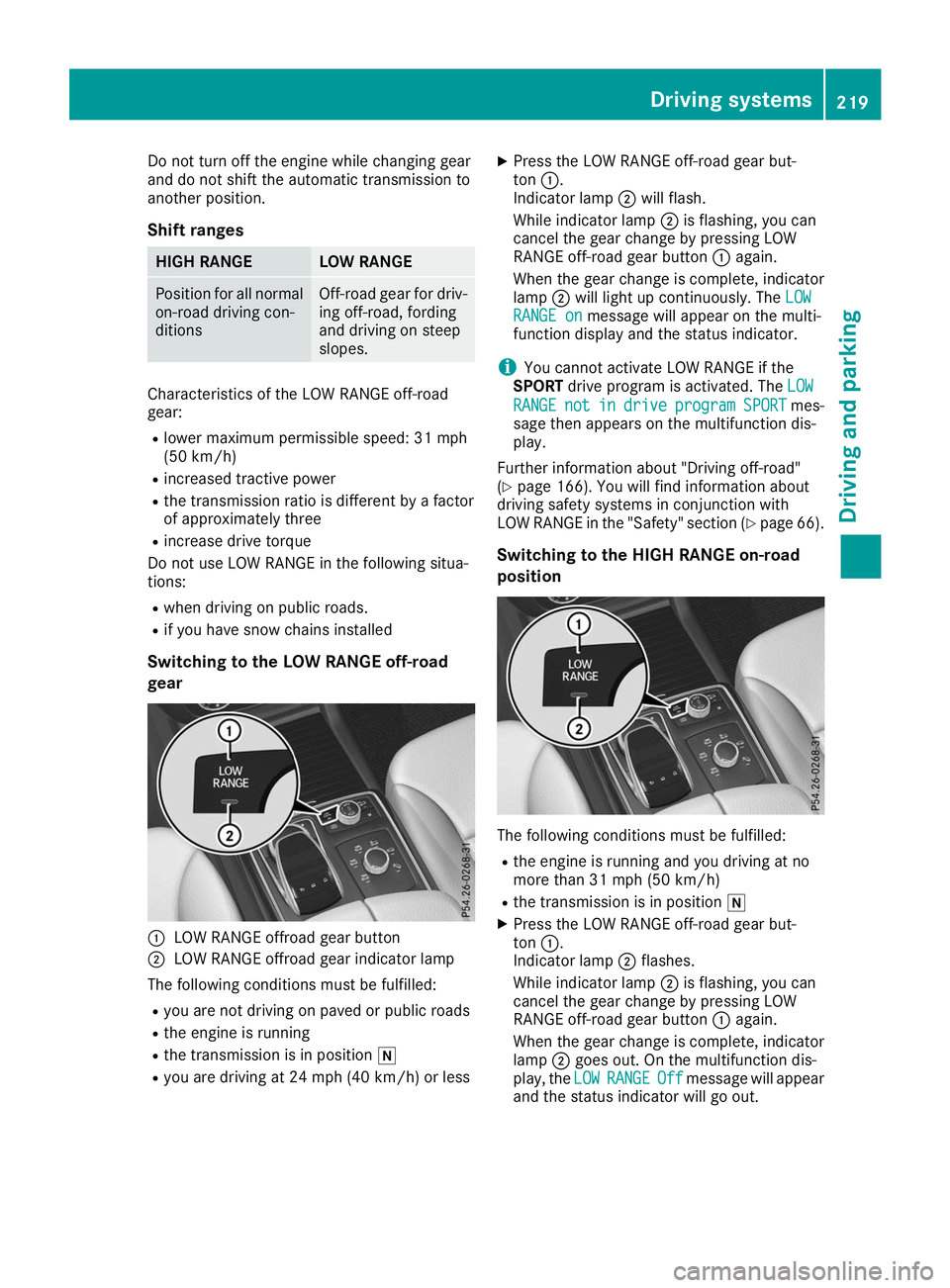 MERCEDES-BENZ GLS SUV 2019 Owners Manual Do not turn off the engine while changing gear
and do not shift the automatic transmission to
another position.
Shift ranges HIGH RANGE LOW RANGE
Position for all normal
on-road driving con-
ditions O MERCEDES-BENZ GLS SUV 2019 Owners Manual Do not turn off the engine while changing gear
and do not shift the automatic transmission to
another position.
Shift ranges HIGH RANGE LOW RANGE
Position for all normal
on-road driving con-
ditions O