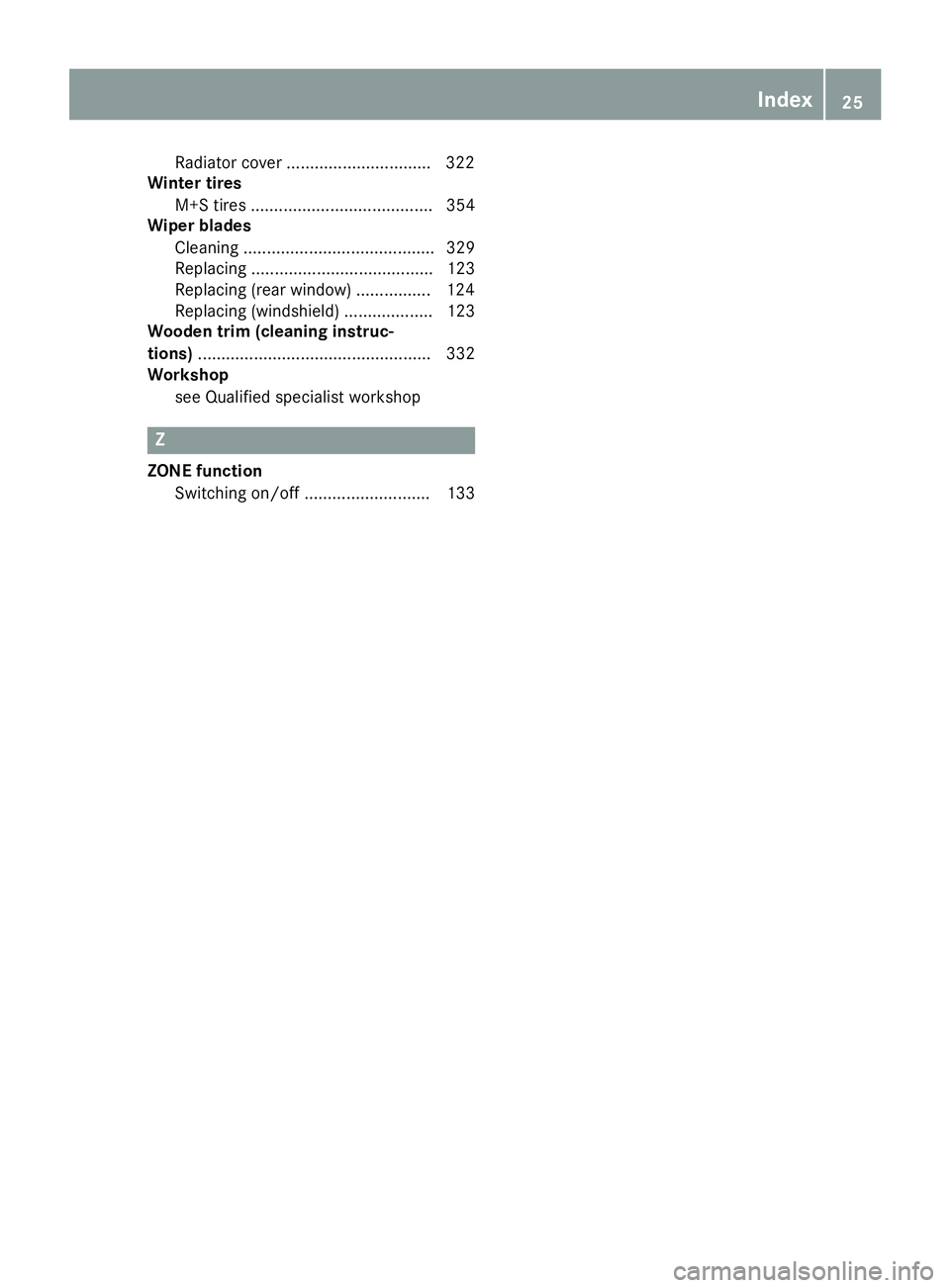 MERCEDES-BENZ GLS SUV 2019 Owners Guide Radiator cover ..............................
.322
Winter tires
M+S tires ....................................... 354
Wiper blades
Cleaning ......................................... 329
Replacing ....