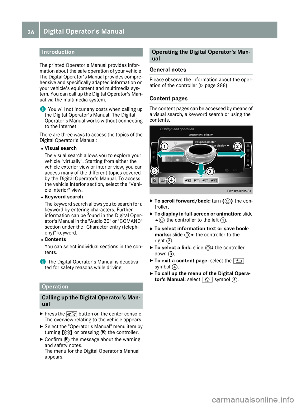 MERCEDES-BENZ GLS SUV 2019 Owners Guide Introduction
The printed Operator's Manual provides infor-
mation about the safe operation of your vehicle.
The Digital Operator's Manual provides compre- hensive and specifically adapted info