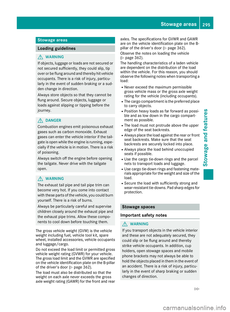 MERCEDES-BENZ GLS SUV 2019 Owners Manual Stowage areas
Loading guidelines
G
WARNING
If objects, luggage or loads are not secured or not secured sufficiently, they could slip, tip
over or be flung around and thereby hit vehicle
occupants. The MERCEDES-BENZ GLS SUV 2019 Owners Manual Stowage areas
Loading guidelines
G
WARNING
If objects, luggage or loads are not secured or not secured sufficiently, they could slip, tip
over or be flung around and thereby hit vehicle
occupants. The