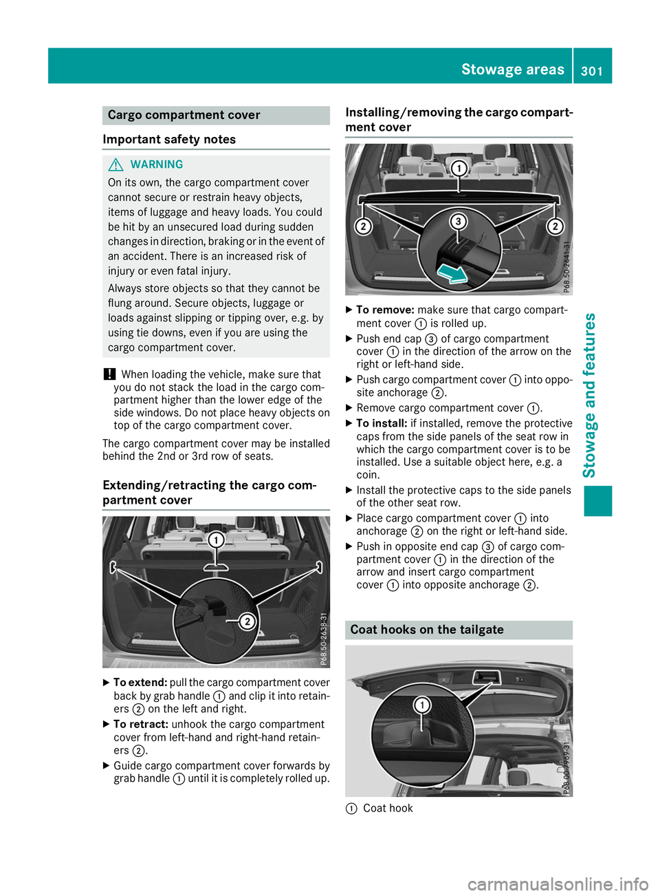 MERCEDES-BENZ GLS SUV 2019 Owners Manual Cargo compartment cover
Important safety notes G
WARNING
On its own, the cargo compartment cover
cannot secure or restrain heavy objects,
items of luggage and heavy loads. You could
be hit by an unsec MERCEDES-BENZ GLS SUV 2019 Owners Manual Cargo compartment cover
Important safety notes G
WARNING
On its own, the cargo compartment cover
cannot secure or restrain heavy objects,
items of luggage and heavy loads. You could
be hit by an unsec