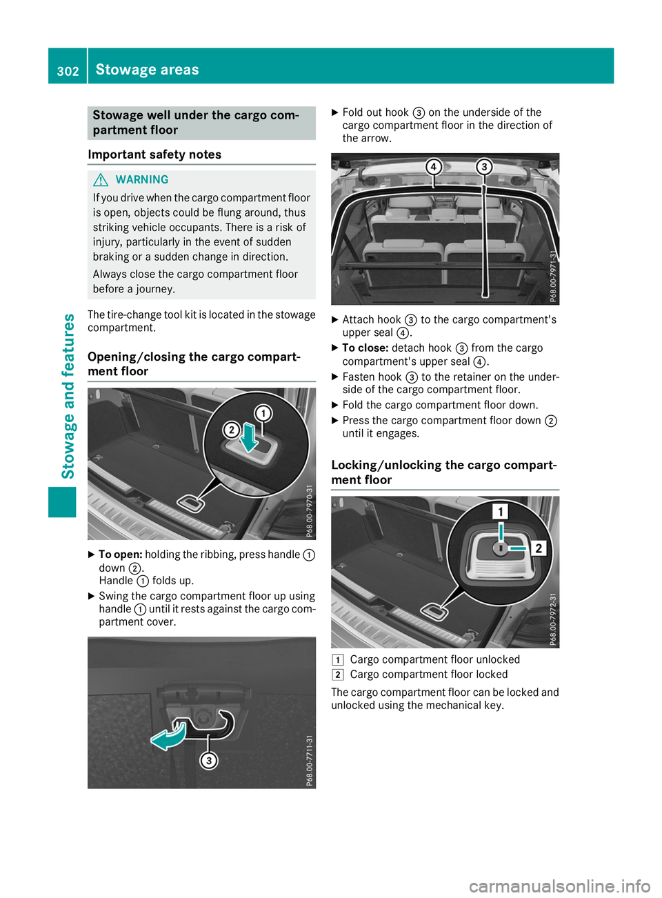 MERCEDES-BENZ GLS SUV 2019 Owners Manual Stowage well under the cargo com-
partment floor
Important safety notes G
WARNING
If you drive when the cargo compartment floor is open, objects could be flung around, thus
striking vehicle occupants. MERCEDES-BENZ GLS SUV 2019 Owners Manual Stowage well under the cargo com-
partment floor
Important safety notes G
WARNING
If you drive when the cargo compartment floor is open, objects could be flung around, thus
striking vehicle occupants.