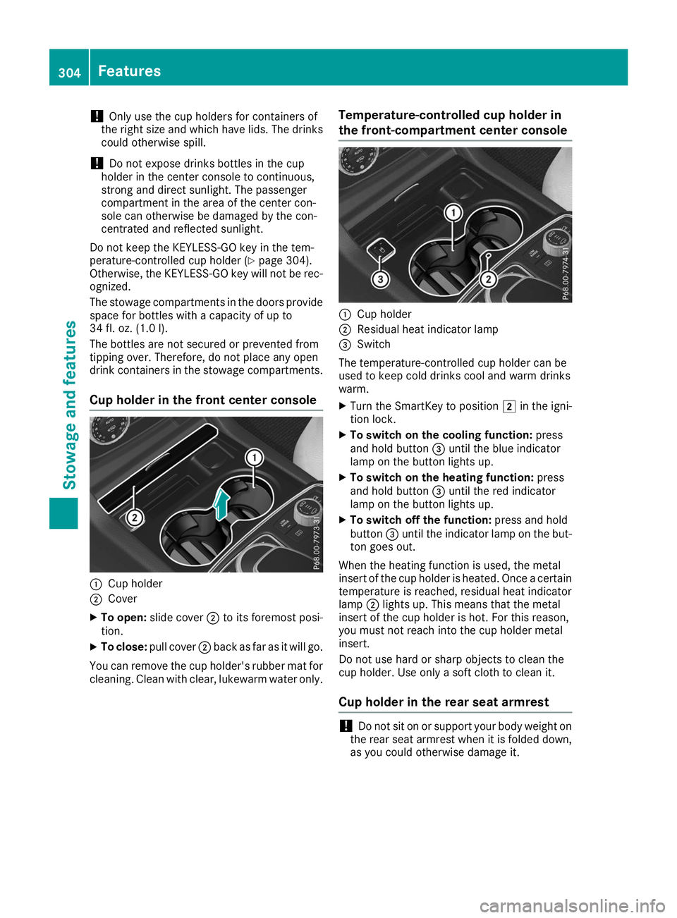 MERCEDES-BENZ GLS SUV 2019 Owners Manual !
Only use the cup holders for containers of
the right size and which have lids. The drinks
could otherwise spill.
! Do not expose drinks bottles in the cup
holder in the center console to continuous, MERCEDES-BENZ GLS SUV 2019 Owners Manual !
Only use the cup holders for containers of
the right size and which have lids. The drinks
could otherwise spill.
! Do not expose drinks bottles in the cup
holder in the center console to continuous,