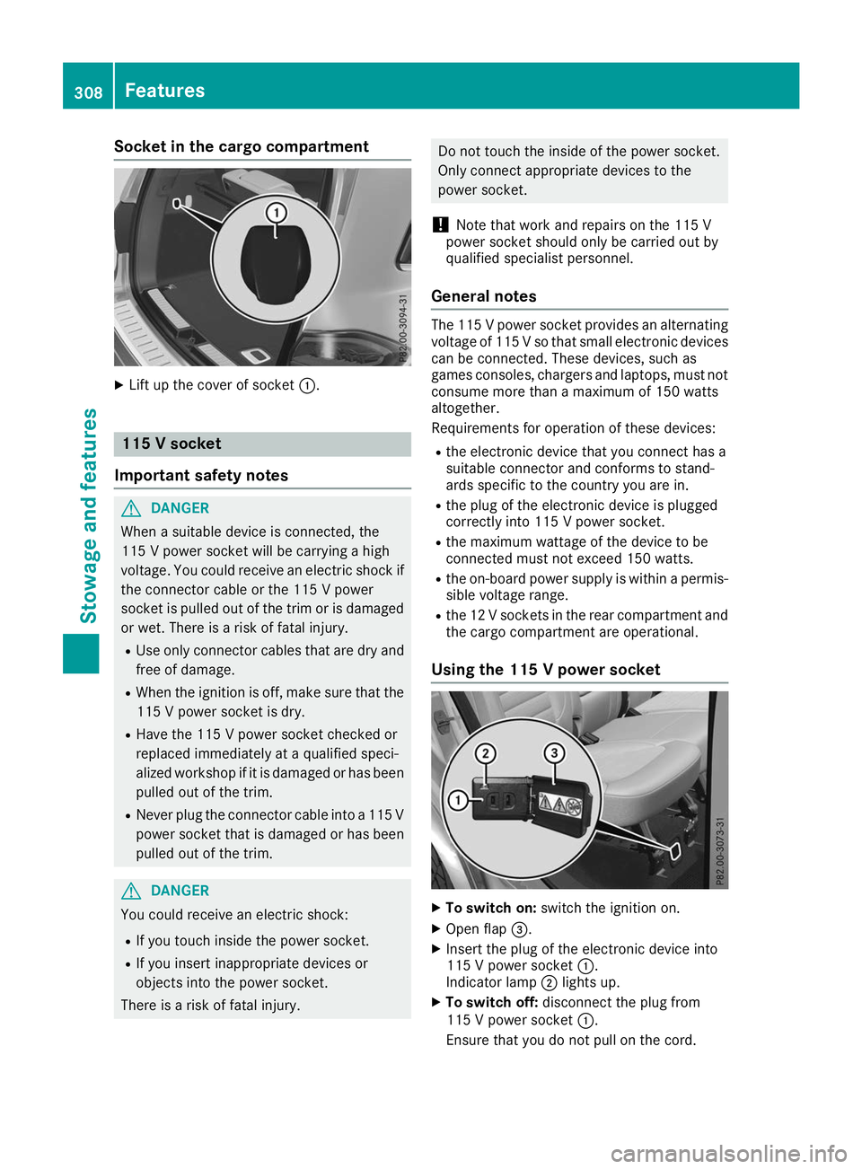 MERCEDES-BENZ GLS SUV 2019 Owners Manual Socket in the cargo compartment
X
Lift up the cover of socket 0043.115 V socket
Important safety notes G
DANGER
When a suitable device is connected, the
115 V power socket will be carrying a high
volt MERCEDES-BENZ GLS SUV 2019 Owners Manual Socket in the cargo compartment
X
Lift up the cover of socket 0043.115 V socket
Important safety notes G
DANGER
When a suitable device is connected, the
115 V power socket will be carrying a high
volt