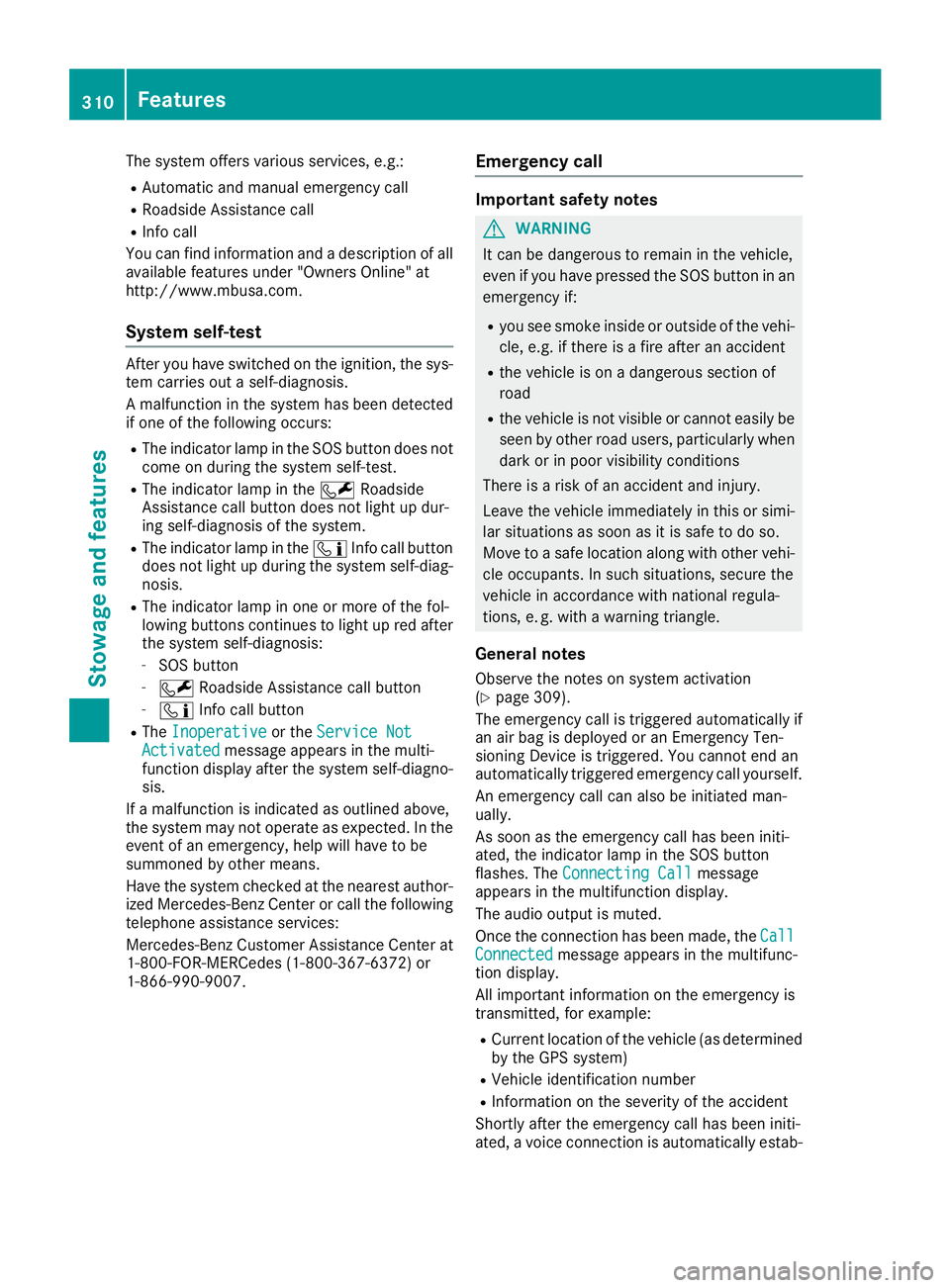 MERCEDES-BENZ GLS SUV 2019 Owners Manual The system offers various services, e.g.:
R Automatic and manual emergency call
R Roadside Assistance call
R Info call
You can find information and a description of all
available features under "O MERCEDES-BENZ GLS SUV 2019 Owners Manual The system offers various services, e.g.:
R Automatic and manual emergency call
R Roadside Assistance call
R Info call
You can find information and a description of all
available features under "O