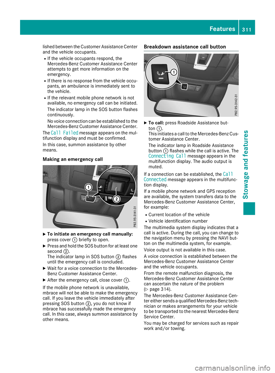 MERCEDES-BENZ GLS SUV 2019 Owners Manual lished between the Customer Assistance Center
and the vehicle occupants.
R If the vehicle occupants respond, the
Mercedes-Benz Customer Assistance Center
attempts to get more information on the
emerge MERCEDES-BENZ GLS SUV 2019 Owners Manual lished between the Customer Assistance Center
and the vehicle occupants.
R If the vehicle occupants respond, the
Mercedes-Benz Customer Assistance Center
attempts to get more information on the
emerge