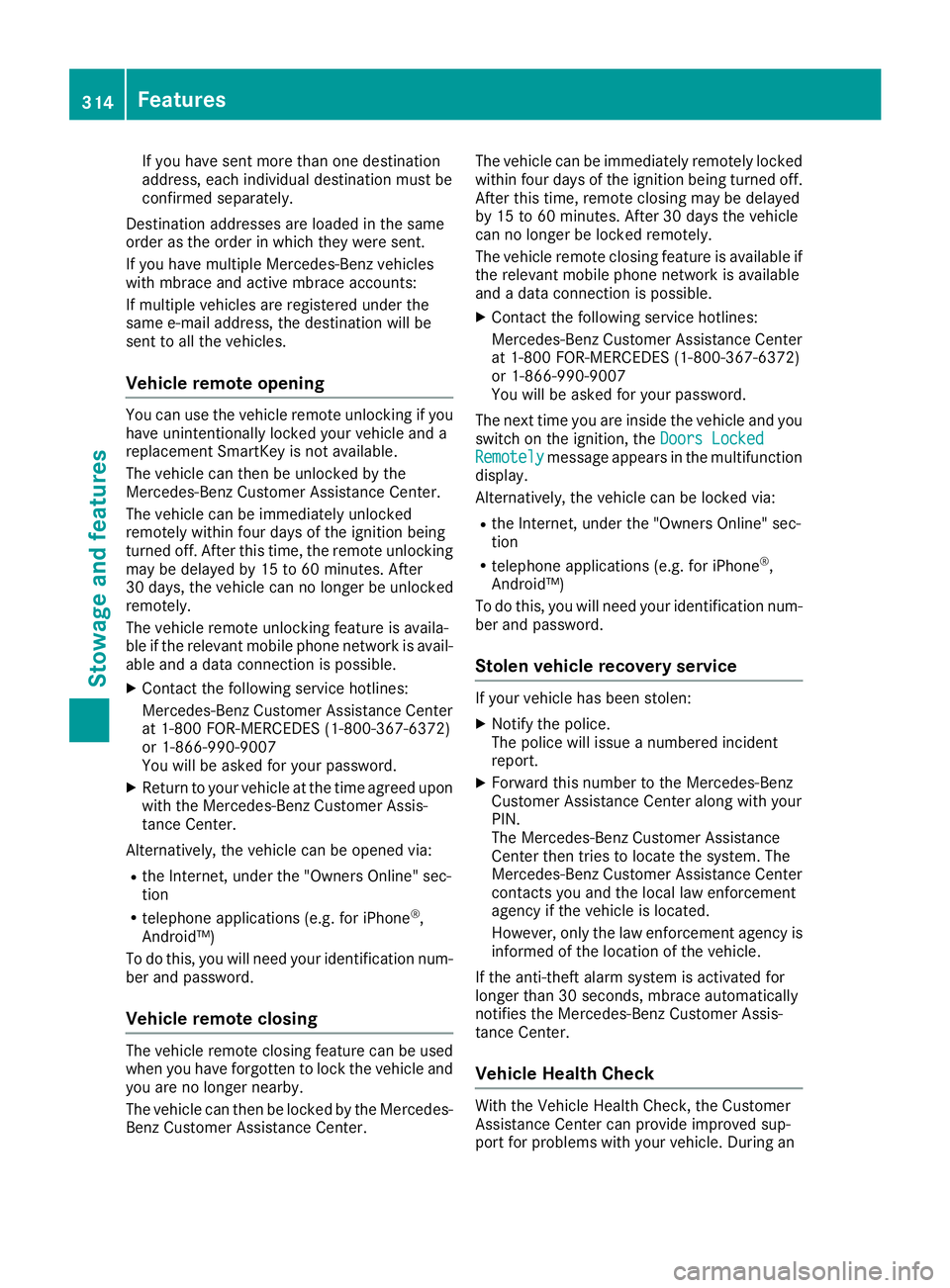 MERCEDES-BENZ GLS SUV 2019 Owners Manual If you have sent more than one destination
address, each individual destination must be
confirmed separately.
Destination addresses are loaded in the same
order as the order in which they were sent.
I MERCEDES-BENZ GLS SUV 2019 Owners Manual If you have sent more than one destination
address, each individual destination must be
confirmed separately.
Destination addresses are loaded in the same
order as the order in which they were sent.
I