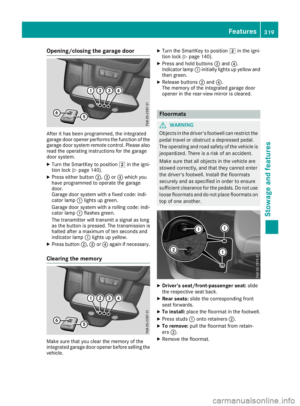MERCEDES-BENZ GLS SUV 2019 Owners Manual Opening/closing the garage door
After it has been programmed, the integrated
garage door opener performs the function of the
garage door system remote control. Please also
read the operating instructi MERCEDES-BENZ GLS SUV 2019 Owners Manual Opening/closing the garage door
After it has been programmed, the integrated
garage door opener performs the function of the
garage door system remote control. Please also
read the operating instructi