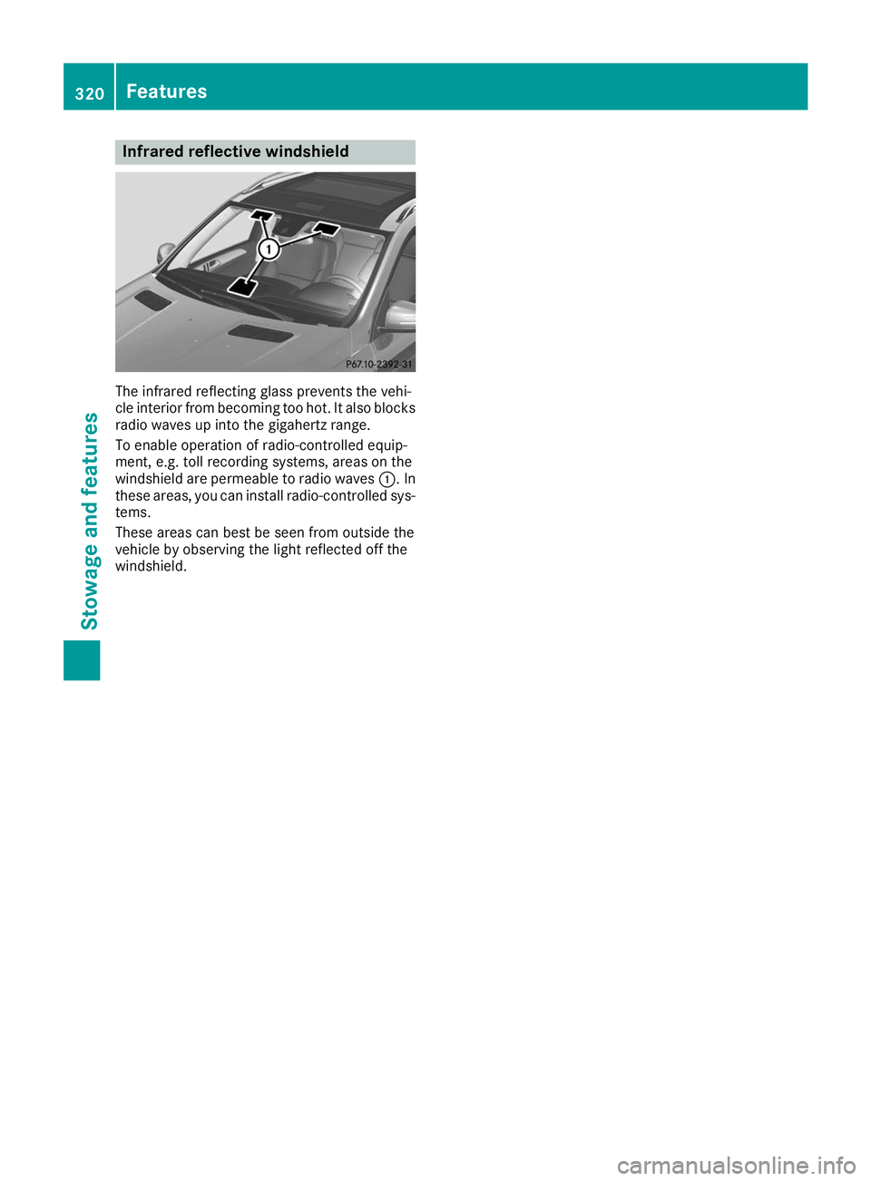 MERCEDES-BENZ GLS SUV 2019 Owners Manual Infrared reflective windshield
The infrared reflecting glass prevents the vehi-
cle interior from becoming too hot. It also blocks
radio waves up into the gigahertz range.
To enable operation of radio MERCEDES-BENZ GLS SUV 2019 Owners Manual Infrared reflective windshield
The infrared reflecting glass prevents the vehi-
cle interior from becoming too hot. It also blocks
radio waves up into the gigahertz range.
To enable operation of radio