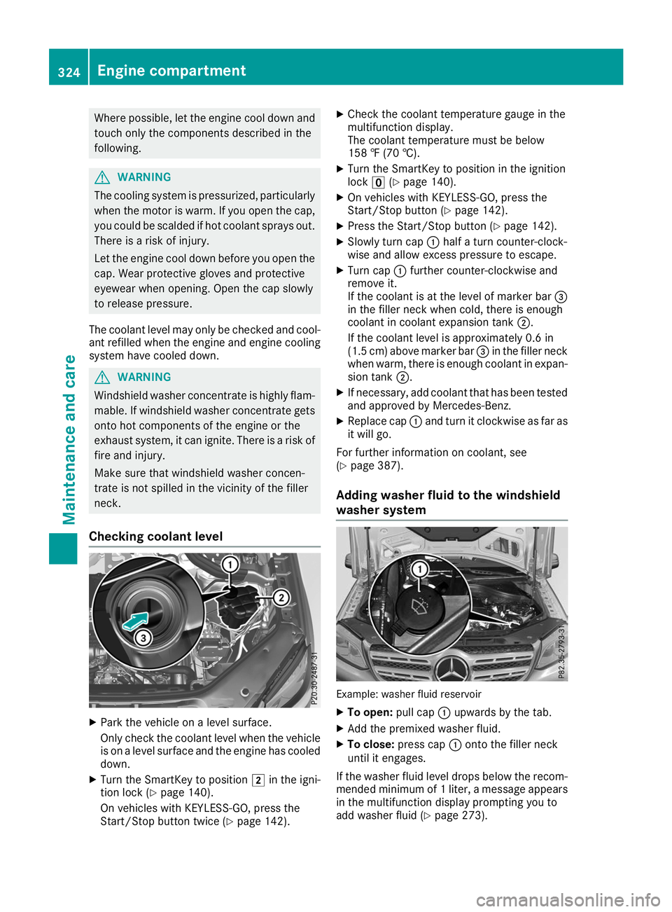 MERCEDES-BENZ GLS SUV 2019 Owners Manual Where possible, let the engine cool down and
touch only the components described in the
following. G
WARNING
The cooling system is pressurized, particularly when the motor is warm. If you open the cap MERCEDES-BENZ GLS SUV 2019 Owners Manual Where possible, let the engine cool down and
touch only the components described in the
following. G
WARNING
The cooling system is pressurized, particularly when the motor is warm. If you open the cap