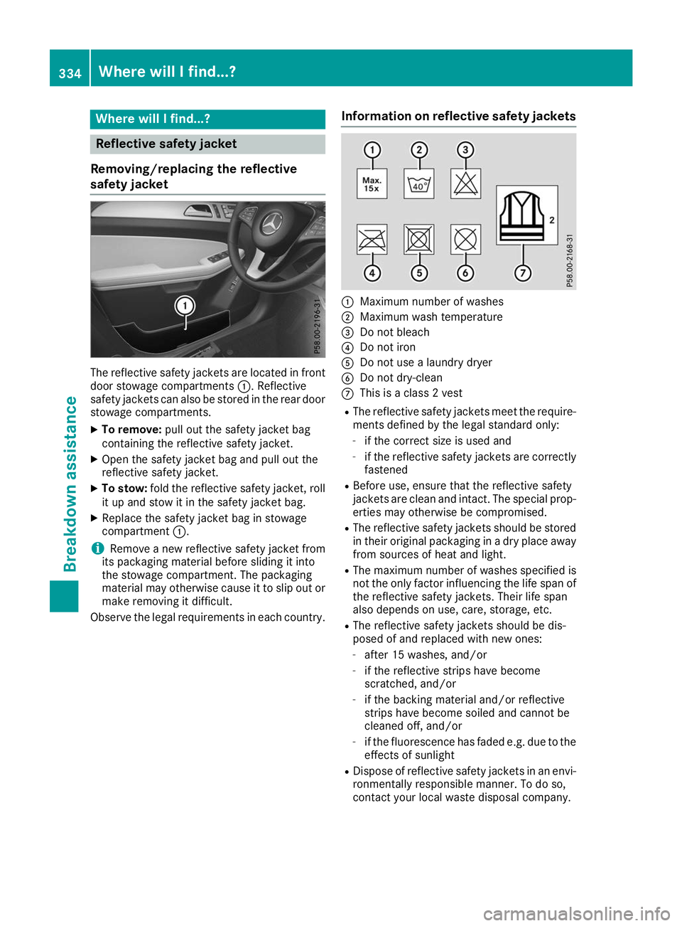 MERCEDES-BENZ GLS SUV 2019  Owners Manual Where will I find...?
Reflective safety jacket
Removing/replacing the reflective
safety jacket The reflective safety jackets are located in front
door stowage compartments 0043. Reflective
safety jack