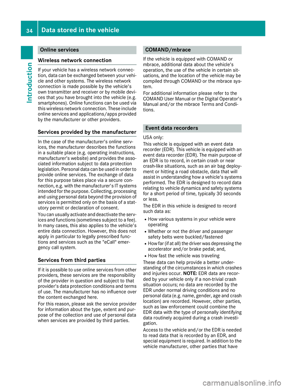 MERCEDES-BENZ GLS SUV 2019 Owners Guide Online services
Wireless network connection If your vehicle has a wireless network connec-
tion, data can be exchanged between your vehi-
cle and other systems. The wireless network
connection is made MERCEDES-BENZ GLS SUV 2019 Owners Guide Online services
Wireless network connection If your vehicle has a wireless network connec-
tion, data can be exchanged between your vehi-
cle and other systems. The wireless network
connection is made
