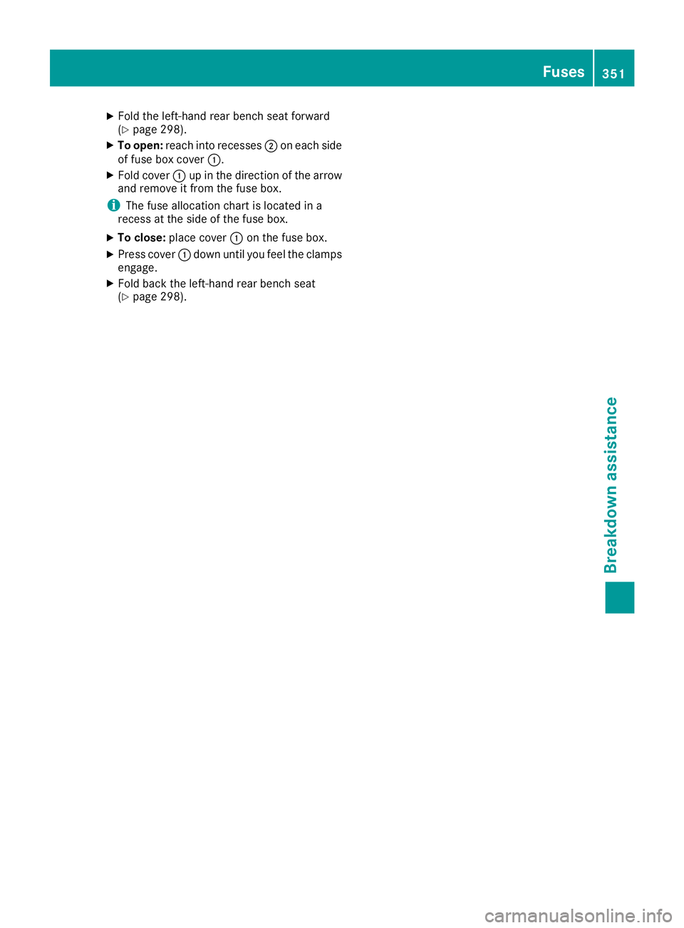 MERCEDES-BENZ GLS SUV 2019 Owners Manual X
Fold the left-hand rear bench seat forward
(Y page 298).
X To open: reach into recesses 0044on each side
of fuse box cover 0043.
X Fold cover 0043up in the direction of the arrow
and remove it from MERCEDES-BENZ GLS SUV 2019 Owners Manual X
Fold the left-hand rear bench seat forward
(Y page 298).
X To open: reach into recesses 0044on each side
of fuse box cover 0043.
X Fold cover 0043up in the direction of the arrow
and remove it from