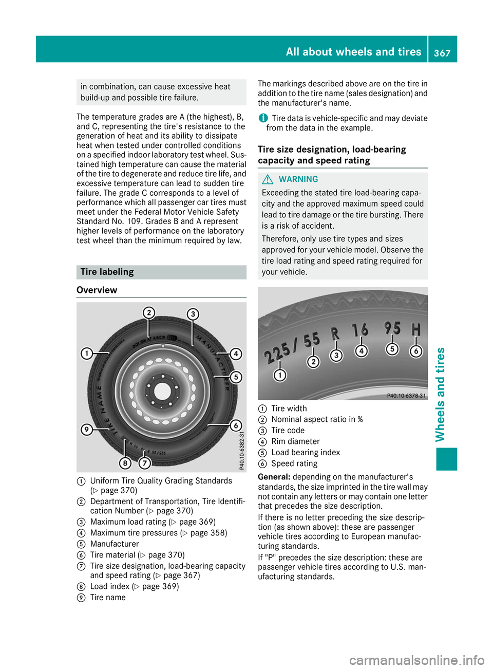 MERCEDES-BENZ GLS SUV 2019  Owners Manual in combination, can cause excessive heat
build-up and possible tire failure.
The temperature grades are A (the highest), B,
and C, representing the tire's resistance to the
generation of heat and 