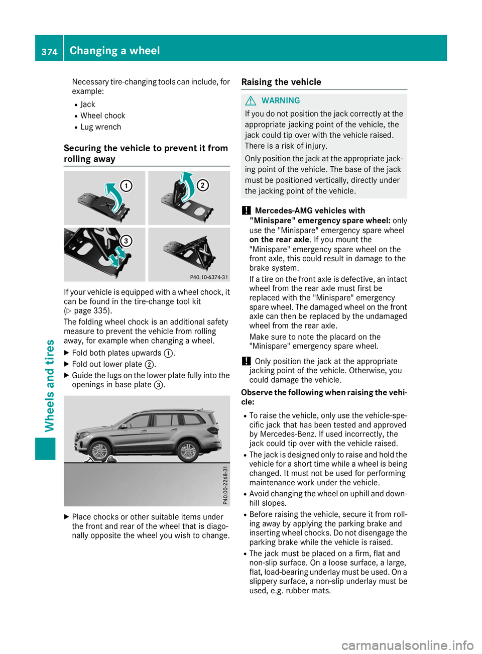 MERCEDES-BENZ GLS SUV 2019 Owners Manual Necessary tire-changing tools can include, for
example:
R Jack
R Wheel chock
R Lug wrench
Securing the vehicle to prevent it from
rolling away If your vehicle is equipped with a wheel chock, it
can be MERCEDES-BENZ GLS SUV 2019 Owners Manual Necessary tire-changing tools can include, for
example:
R Jack
R Wheel chock
R Lug wrench
Securing the vehicle to prevent it from
rolling away If your vehicle is equipped with a wheel chock, it
can be