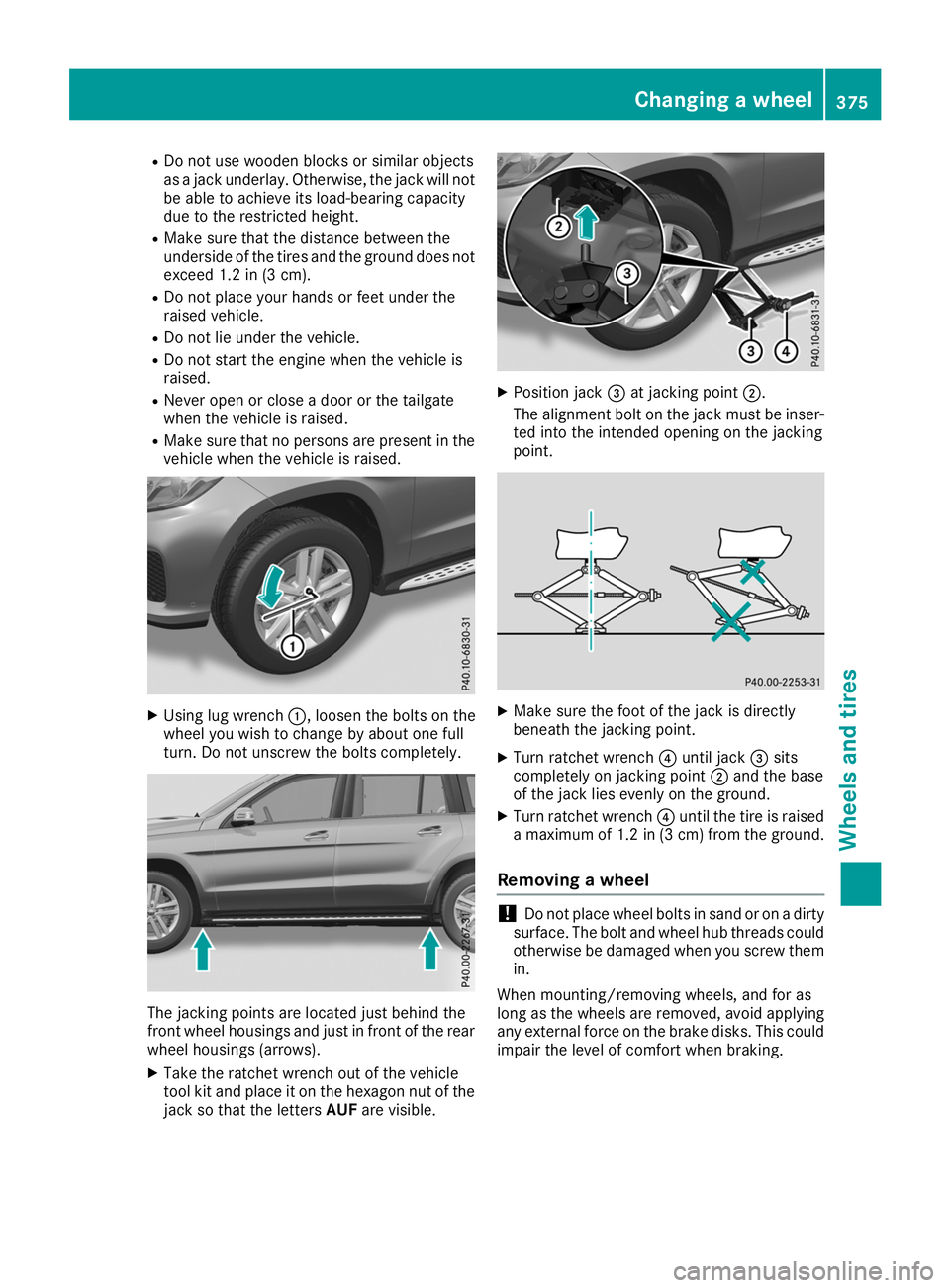 MERCEDES-BENZ GLS SUV 2019 Owners Manual R
Do not use wooden blocks or similar objects
as a jack underlay. Otherwise, the jack will not be able to achieve its load-bearing capacity
due to the restricted height.
R Make sure that the distance MERCEDES-BENZ GLS SUV 2019 Owners Manual R
Do not use wooden blocks or similar objects
as a jack underlay. Otherwise, the jack will not be able to achieve its load-bearing capacity
due to the restricted height.
R Make sure that the distance