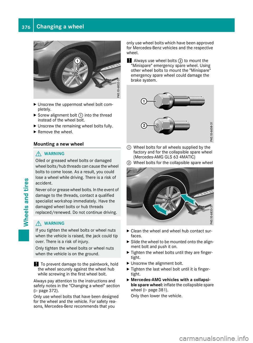 MERCEDES-BENZ GLS SUV 2019 Owners Manual X
Unscrew the uppermost wheel bolt com-
pletely.
X Screw alignment bolt 0043into the thread
instead of the wheel bolt.
X Unscrew the remaining wheel bolts fully.
X Remove the wheel.
Mounting a new whe MERCEDES-BENZ GLS SUV 2019 Owners Manual X
Unscrew the uppermost wheel bolt com-
pletely.
X Screw alignment bolt 0043into the thread
instead of the wheel bolt.
X Unscrew the remaining wheel bolts fully.
X Remove the wheel.
Mounting a new whe