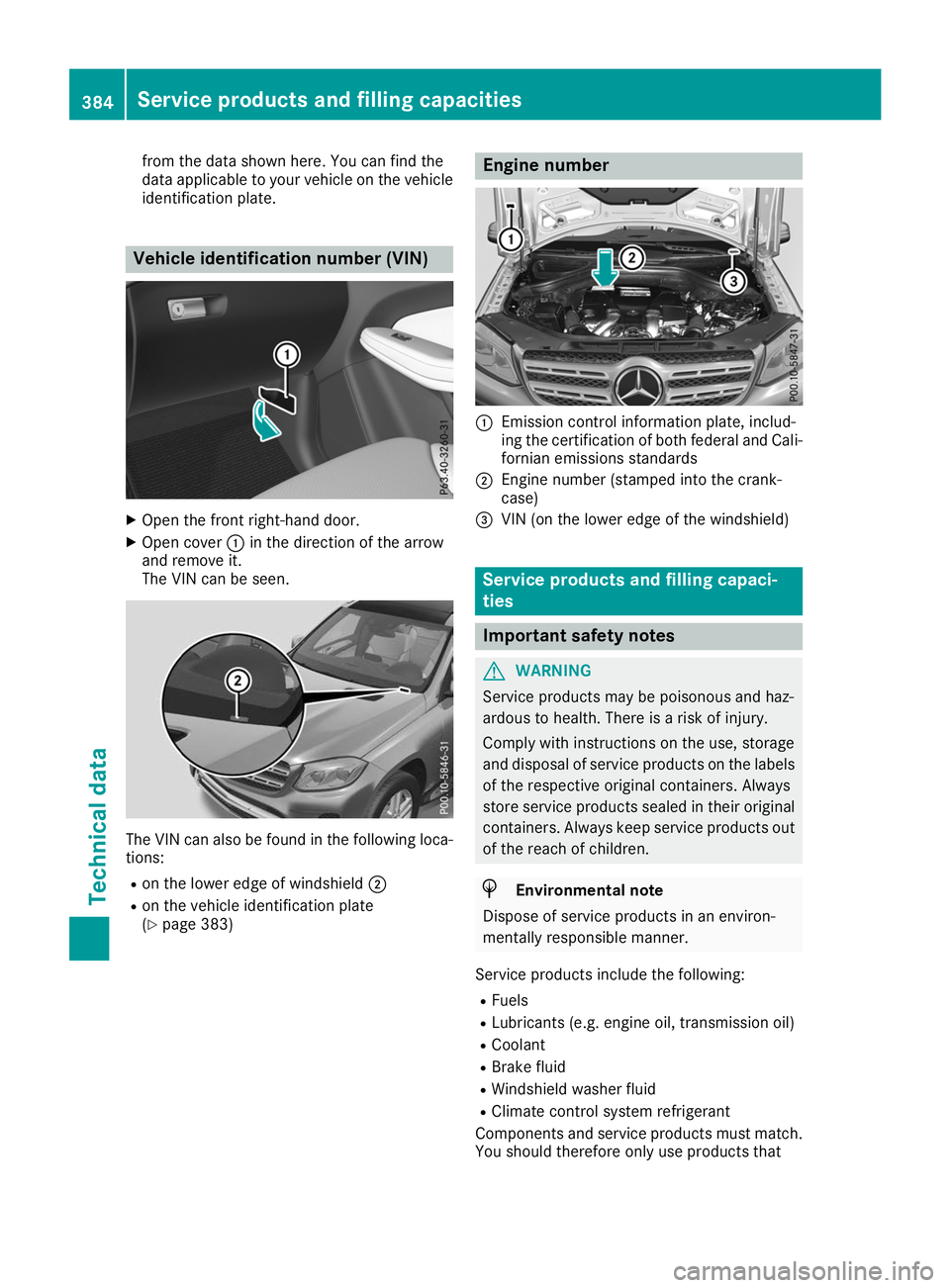 MERCEDES-BENZ GLS SUV 2019  Owners Manual from the data shown here. You can find the
data applicable to your vehicle on the vehicle
identification plate. Vehicle identification number (VIN)
X
Open the front right-hand door.
X Open cover 0043i