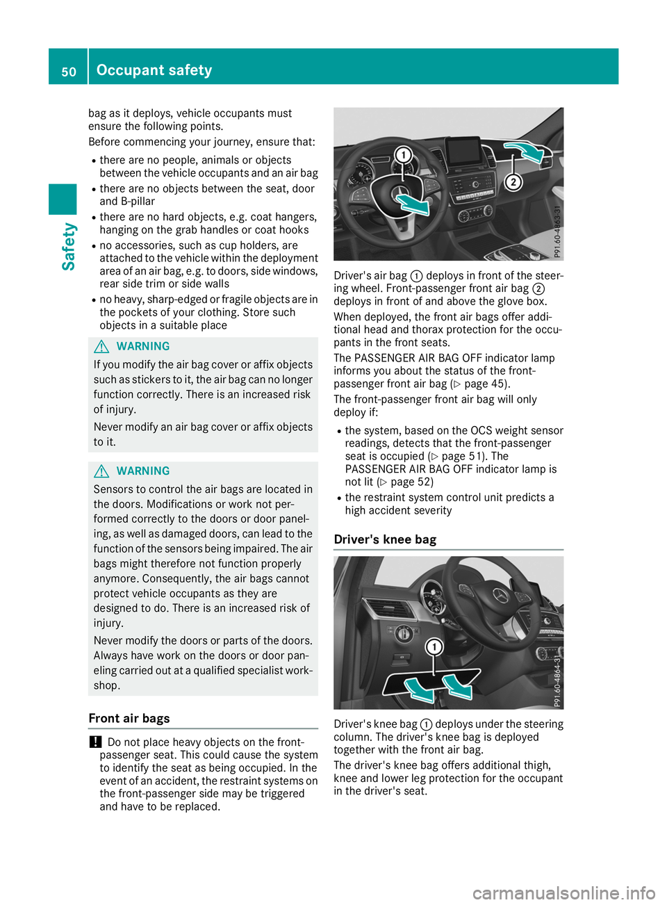 MERCEDES-BENZ GLS SUV 2019 Workshop Manual bag as it deploys, vehicle occupants must
ensure the following points.
Before commencing your journey, ensure that:
R there are no people, animals or objects
between the vehicle occupants and an air b MERCEDES-BENZ GLS SUV 2019 Workshop Manual bag as it deploys, vehicle occupants must
ensure the following points.
Before commencing your journey, ensure that:
R there are no people, animals or objects
between the vehicle occupants and an air b
