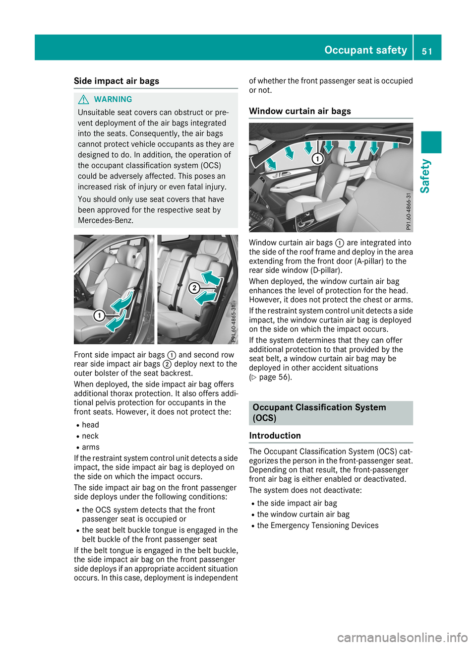 MERCEDES-BENZ GLS SUV 2019 Workshop Manual Side impact air bags
G
WARNING
Unsuitable seat covers can obstruct or pre-
vent deployment of the air bags integrated
into the seats. Consequently, the air bags
cannot protect vehicle occupants as the MERCEDES-BENZ GLS SUV 2019 Workshop Manual Side impact air bags
G
WARNING
Unsuitable seat covers can obstruct or pre-
vent deployment of the air bags integrated
into the seats. Consequently, the air bags
cannot protect vehicle occupants as the