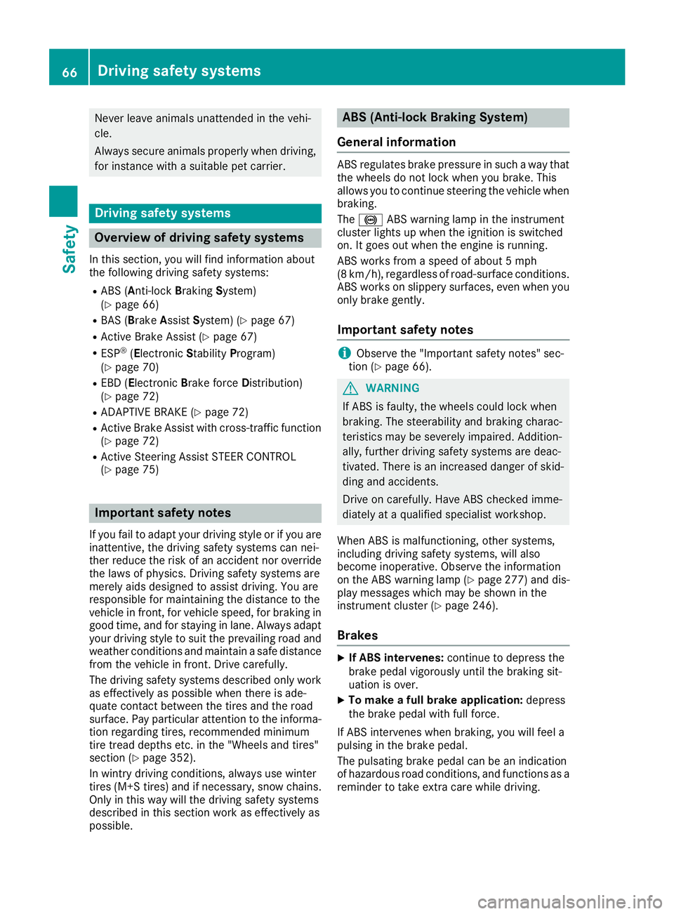 MERCEDES-BENZ GLS SUV 2019 Repair Manual Never leave animals unattended in the vehi-
cle.
Always secure animals properly when driving, for instance with a suitable pet carrier. Driving safety systems
Overview of driving safety systems
In thi