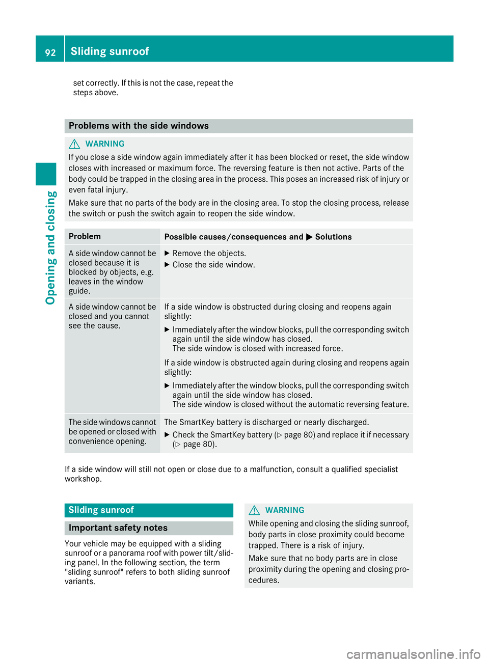 MERCEDES-BENZ GLS SUV 2019 Owners Manual set correctly. If this is not the case, repeat the
steps above. Problems with the side windows
G
WARNING
If you close a side window again immediately after it has been blocked or reset, the side windo