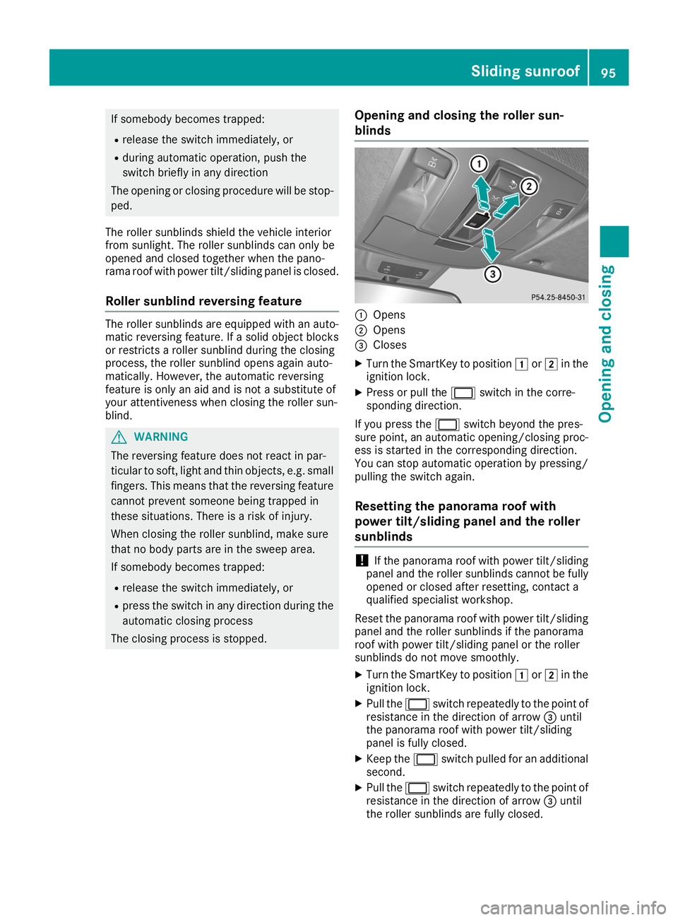 MERCEDES-BENZ GLS SUV 2019 Owners Manual If somebody becomes trapped:
R release the switch immediately, or
R during automatic operation, push the
switch briefly in any direction
The opening or closing procedure will be stop-
ped.
The roller 