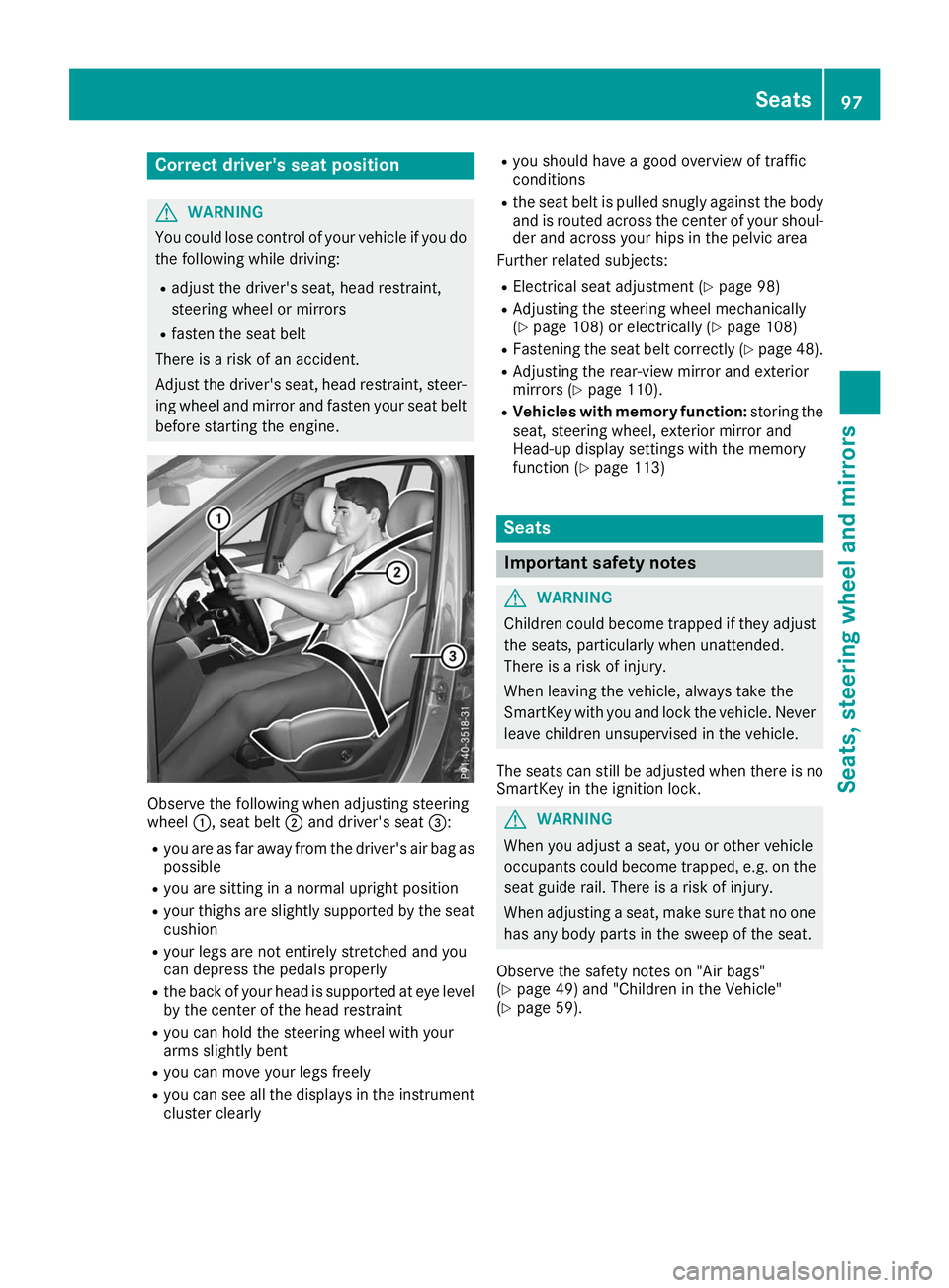 MERCEDES-BENZ GLS SUV 2019 Owners Manual Correct driver's seat position
G
WARNING
You could lose control of your vehicle if you do the following while driving:
R adjust the driver's seat, head restraint,
steering wheel or mirrors
R f