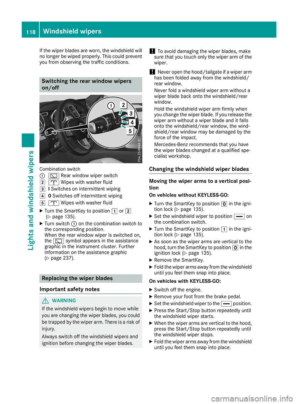 MERCEDES-BENZ GLE SUV 2019  Owners Manual If the wiper blades are worn, the windshield will
no longer be wiped properly. This could preventyou from observing the traffic conditions. Switching the rear window wipers
on/off
Combination switch
0