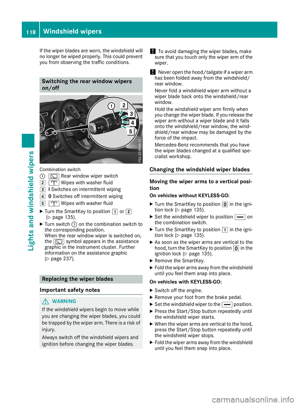 MERCEDES-BENZ GLE SUV 2019 Owners Manual If the wiper blades are worn, the windshield will
no longer be wiped properly. This could preventyou from observing the traffic conditions. Switching the rear window wipers
on/off
Combination switch
0 MERCEDES-BENZ GLE SUV 2019 Owners Manual If the wiper blades are worn, the windshield will
no longer be wiped properly. This could preventyou from observing the traffic conditions. Switching the rear window wipers
on/off
Combination switch
0
