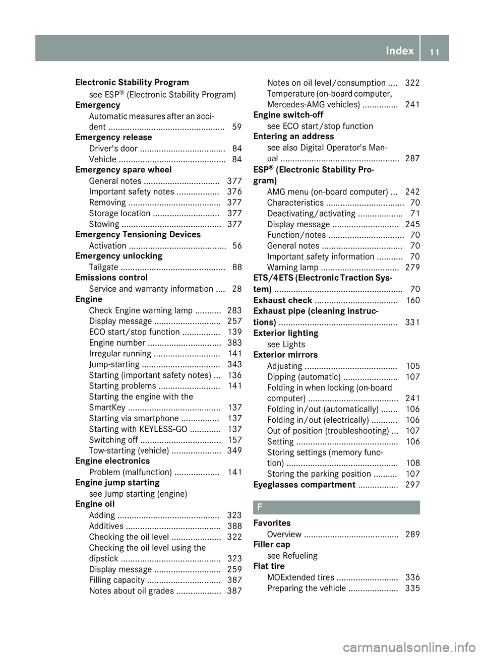 MERCEDES-BENZ GLE SUV 2019 User Guide Electronic Stability Program
see ESP ®
(Electronic Stability Program)
Emergency
Automatic measures after an acci-
dent ................................................ .59
Emergency release
Driver