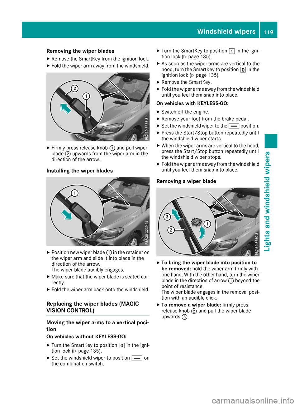 MERCEDES-BENZ GLE SUV 2019  Owners Manual Removing the wiper blades
X Remove the SmartKey from the ignition lock.
X Fold the wiper arm away from the windshield. X
Firmly press release knob 0043and pull wiper
blade 0044upwards from the wiper a
