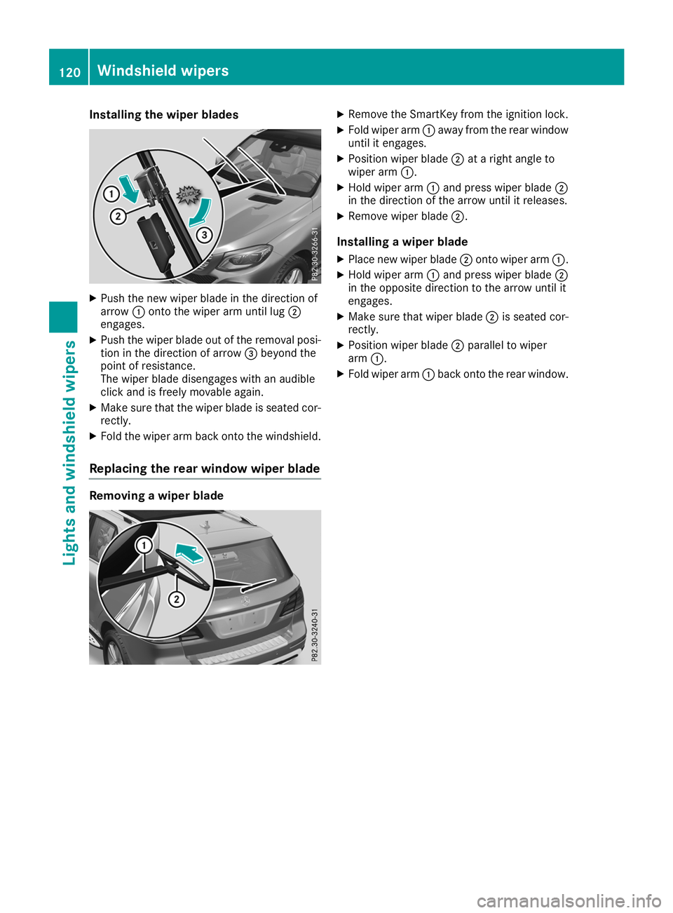 MERCEDES-BENZ GLE SUV 2019 Owners Manual Installing the wiper blades
X
Push the new wiper blade in the direction of
arrow 0043onto the wiper arm until lug 0044
engages.
X Push the wiper blade out of the removal posi-
tion in the direction of MERCEDES-BENZ GLE SUV 2019 Owners Manual Installing the wiper blades
X
Push the new wiper blade in the direction of
arrow 0043onto the wiper arm until lug 0044
engages.
X Push the wiper blade out of the removal posi-
tion in the direction of