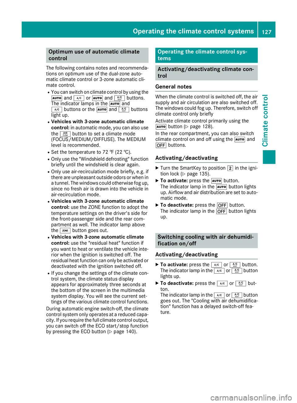 MERCEDES-BENZ GLE SUV 2019 Owners Manual Optimum use of automatic climate
control
The following contains notes and recommenda-
tions on optimum use of the dual-zone auto-
matic climate control or 3-zone automatic cli-
mate control.
R You can MERCEDES-BENZ GLE SUV 2019 Owners Manual Optimum use of automatic climate
control
The following contains notes and recommenda-
tions on optimum use of the dual-zone auto-
matic climate control or 3-zone automatic cli-
mate control.
R You can