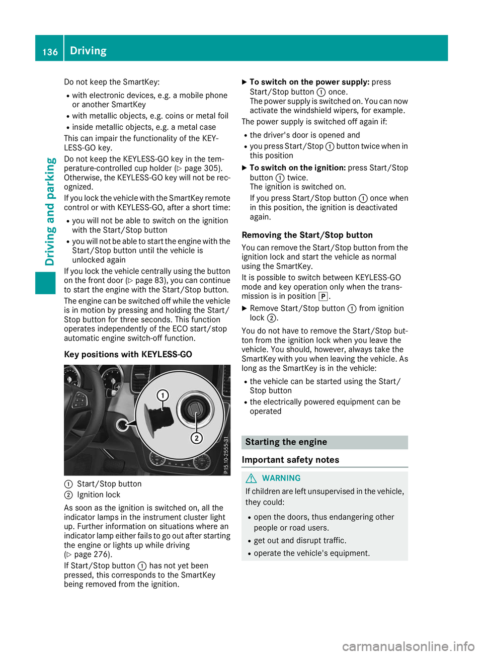 MERCEDES-BENZ GLE SUV 2019  Owners Manual Do not keep the SmartKey:
R with electronic devices, e.g. a mobile phone
or another SmartKey
R with metallic objects, e.g. coins or metal foil
R inside metallic objects, e.g. a metal case
This can imp