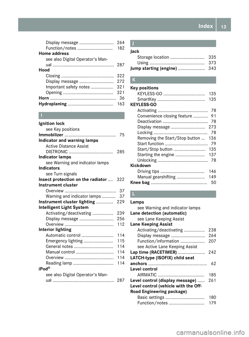 MERCEDES-BENZ GLE SUV 2019 User Guide Display message ............................ 264
Function/note
s............................. 182
Home address
see also Digital Operator's Man-
ual ................................................