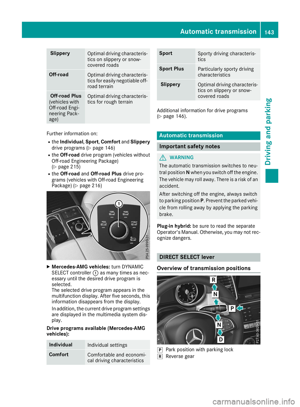 MERCEDES-BENZ GLE SUV 2019 Owners Manual Slippery
Optimal driving characteris-
tics on slippery or snow-
covered roads Off-road
Optimal driving characteris-
tics for easily negotiable off-
road terrain Off-road Plus
(vehicles with
Off-road E MERCEDES-BENZ GLE SUV 2019 Owners Manual Slippery
Optimal driving characteris-
tics on slippery or snow-
covered roads Off-road
Optimal driving characteris-
tics for easily negotiable off-
road terrain Off-road Plus
(vehicles with
Off-road E