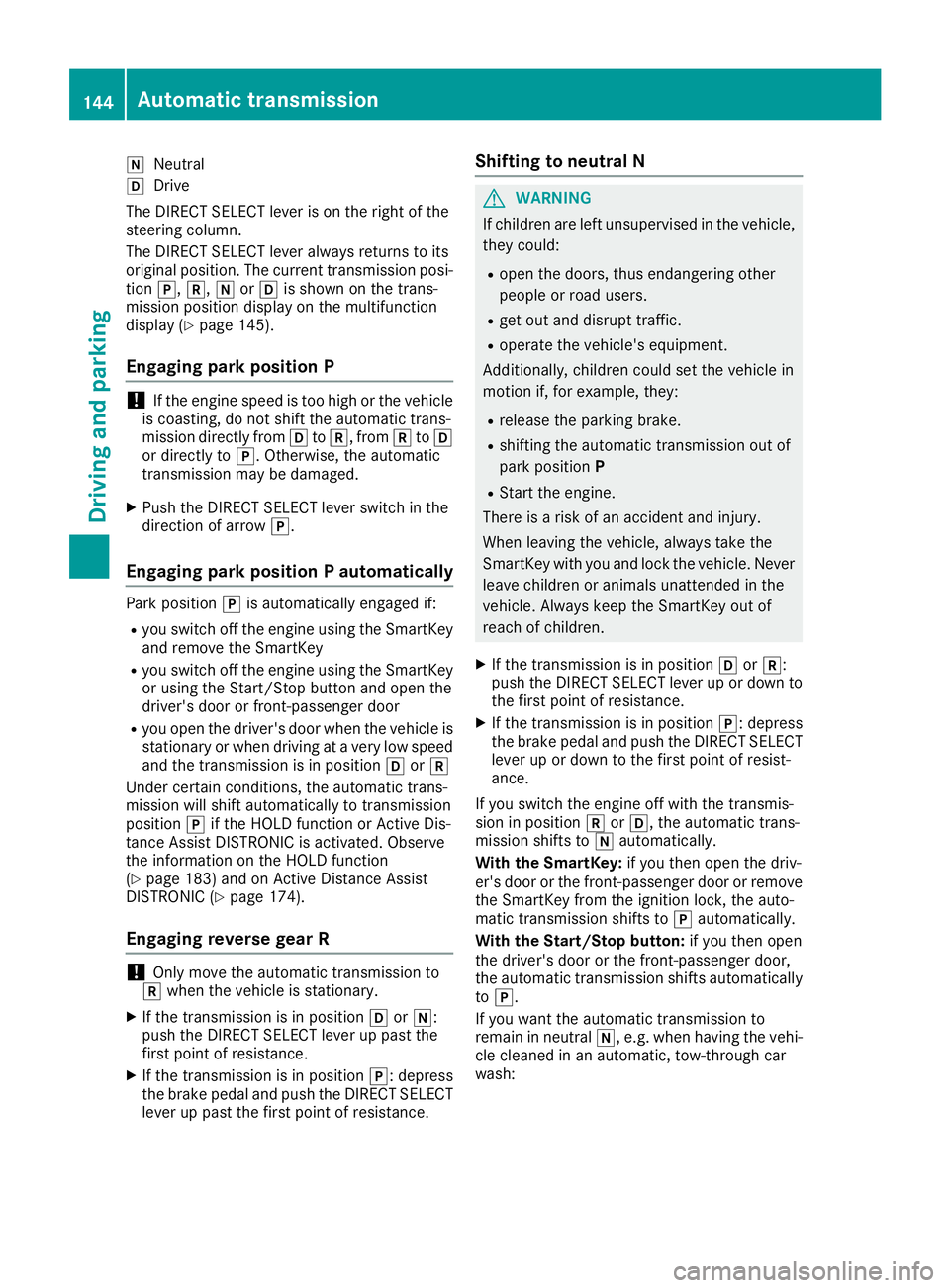 MERCEDES-BENZ GLE SUV 2019 Owners Manual 005C
Neutral
005B Drive
The DIRECT SELECT lever is on the right of the
steering column.
The DIRECT SELECT lever always returns to its
original position. The current transmission posi- tion 005D,005E,0 MERCEDES-BENZ GLE SUV 2019 Owners Manual 005C
Neutral
005B Drive
The DIRECT SELECT lever is on the right of the
steering column.
The DIRECT SELECT lever always returns to its
original position. The current transmission posi- tion 005D,005E,0