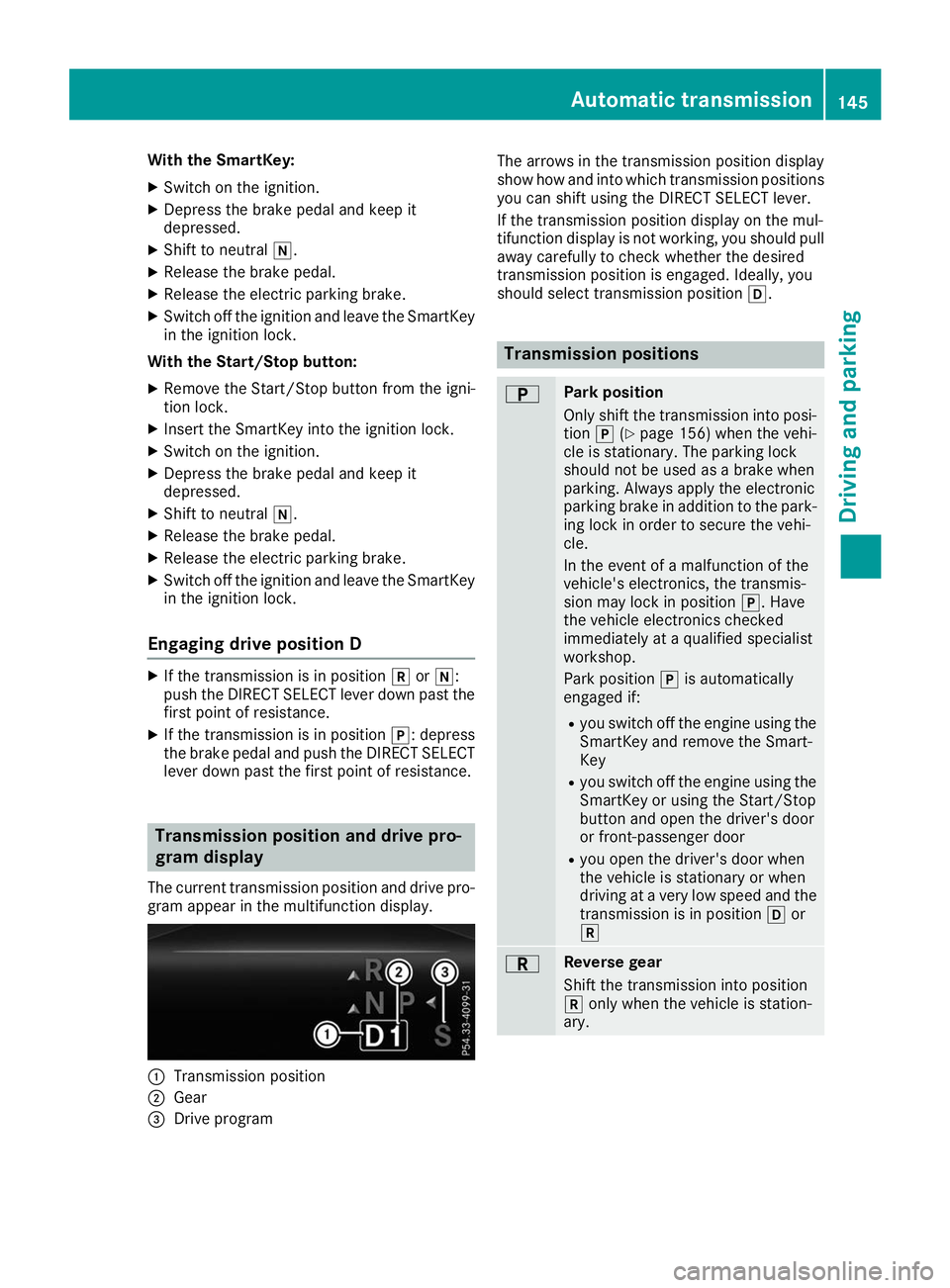 MERCEDES-BENZ GLE SUV 2019 Owners Manual With the SmartKey:
X Switch on the ignition.
X Depress the brake pedal and keep it
depressed.
X Shift to neutral 005C.
X Release the brake pedal.
X Release the electric parking brake.
X Switch off the MERCEDES-BENZ GLE SUV 2019 Owners Manual With the SmartKey:
X Switch on the ignition.
X Depress the brake pedal and keep it
depressed.
X Shift to neutral 005C.
X Release the brake pedal.
X Release the electric parking brake.
X Switch off the