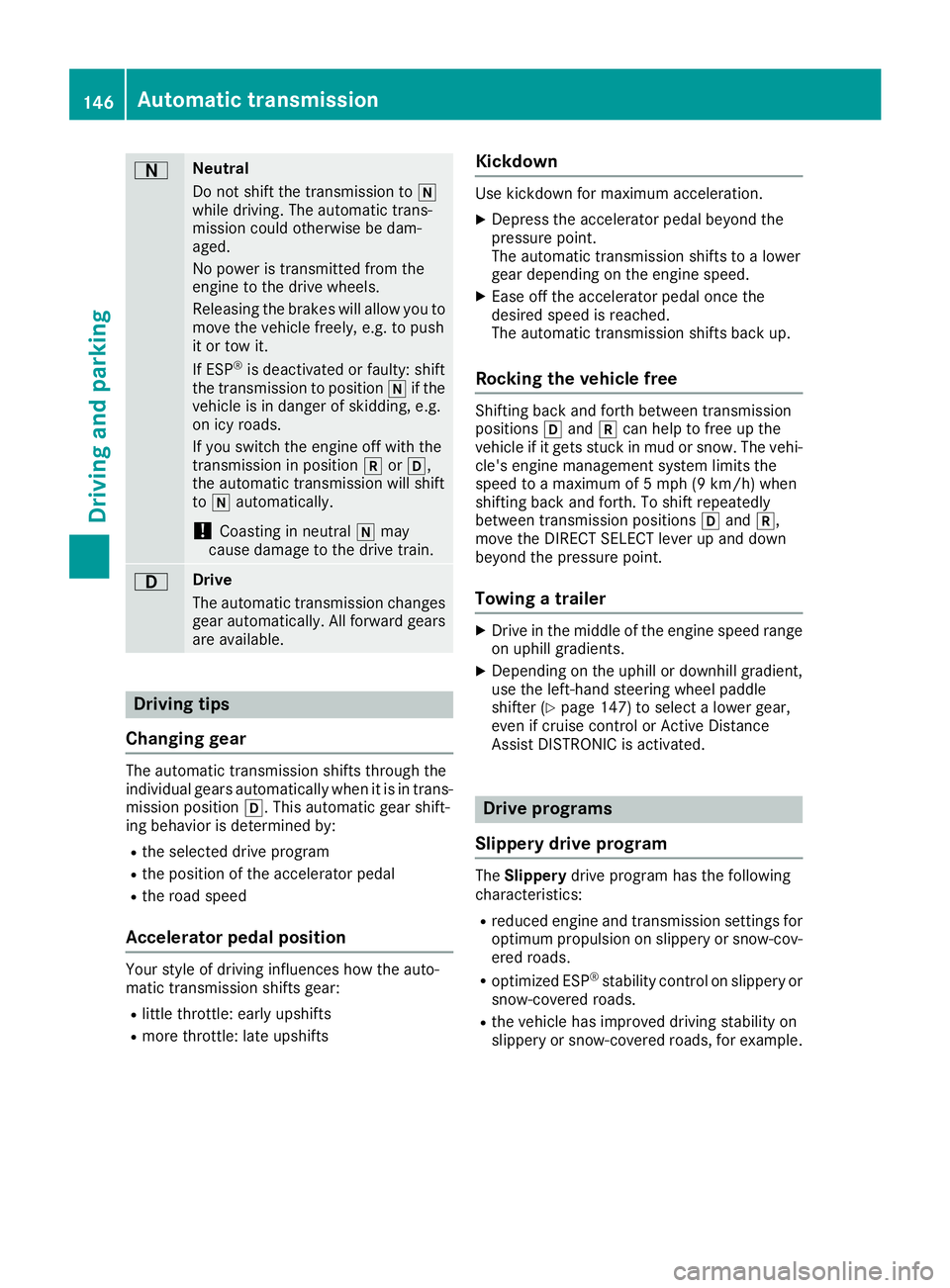 MERCEDES-BENZ GLE SUV 2019 Owners Manual 0044 Neutral
Do not shift the transmission to
005C
while driving. The automatic trans-
mission could otherwise be dam-
aged.
No power is transmitted from the
engine to the drive wheels.
Releasing the MERCEDES-BENZ GLE SUV 2019 Owners Manual 0044 Neutral
Do not shift the transmission to
005C
while driving. The automatic trans-
mission could otherwise be dam-
aged.
No power is transmitted from the
engine to the drive wheels.
Releasing the